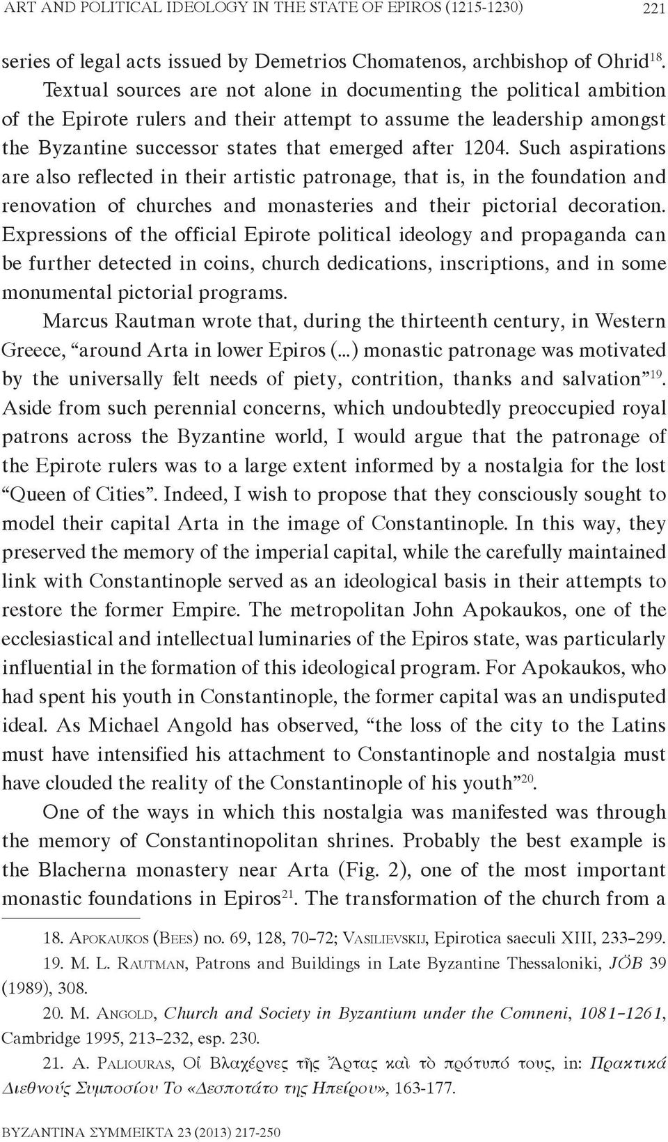 Such aspirations are also reflected in their artistic patronage, that is, in the foundation and renovation of churches and monasteries and their pictorial decoration.