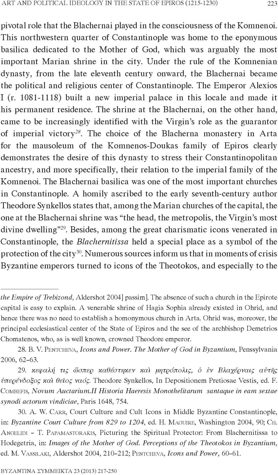 Under the rule of the Komnenian dynasty, from the late eleventh century onward, the Blachernai became the political and religious center of Constantinople. The Emperor Alexios I (r.