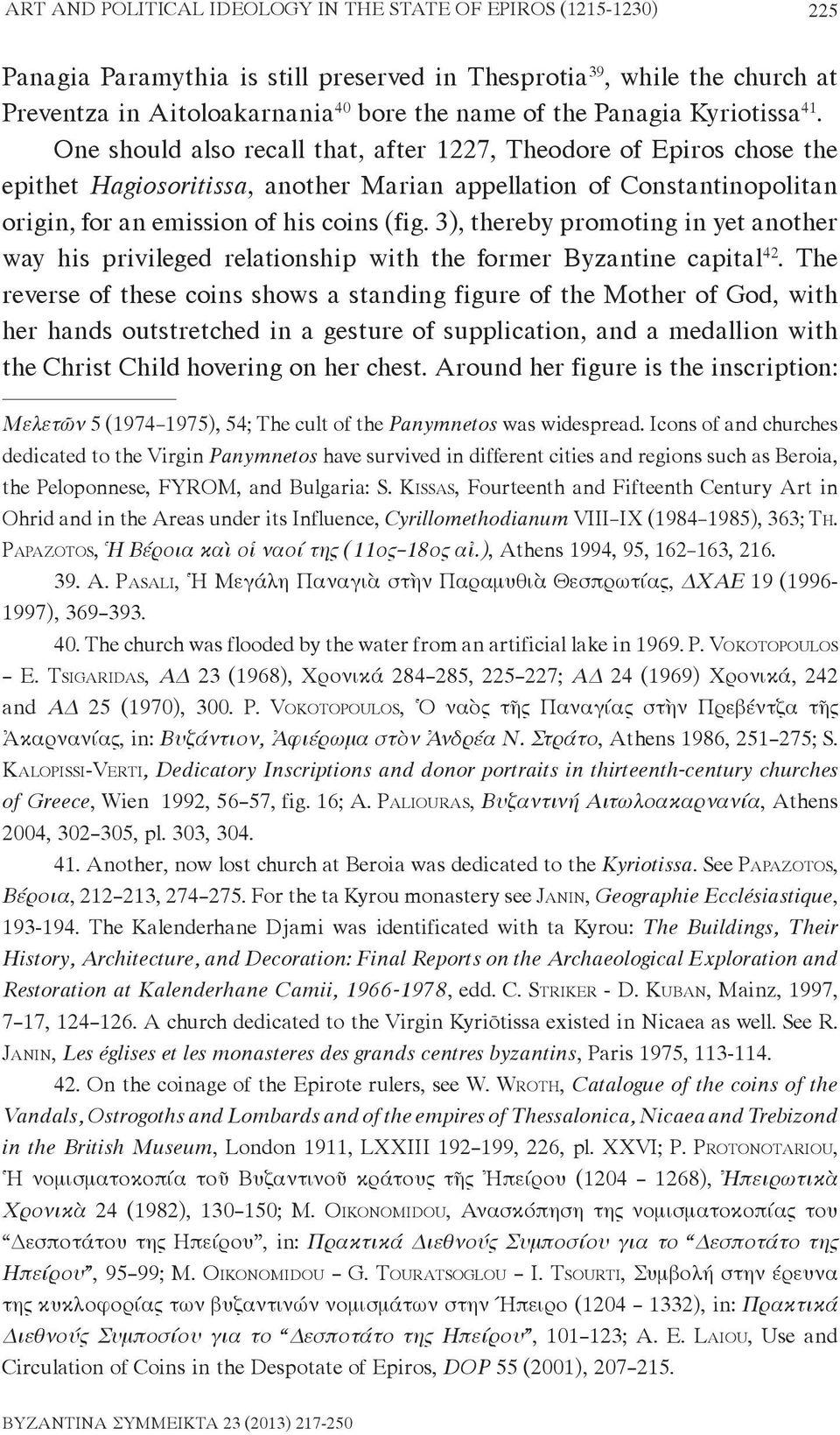 One should also recall that, after 1227, Theodore of Epiros chose the epithet Hagiosoritissa, another Marian appellation of Constantinopolitan origin, for an emission of his coins (fig.