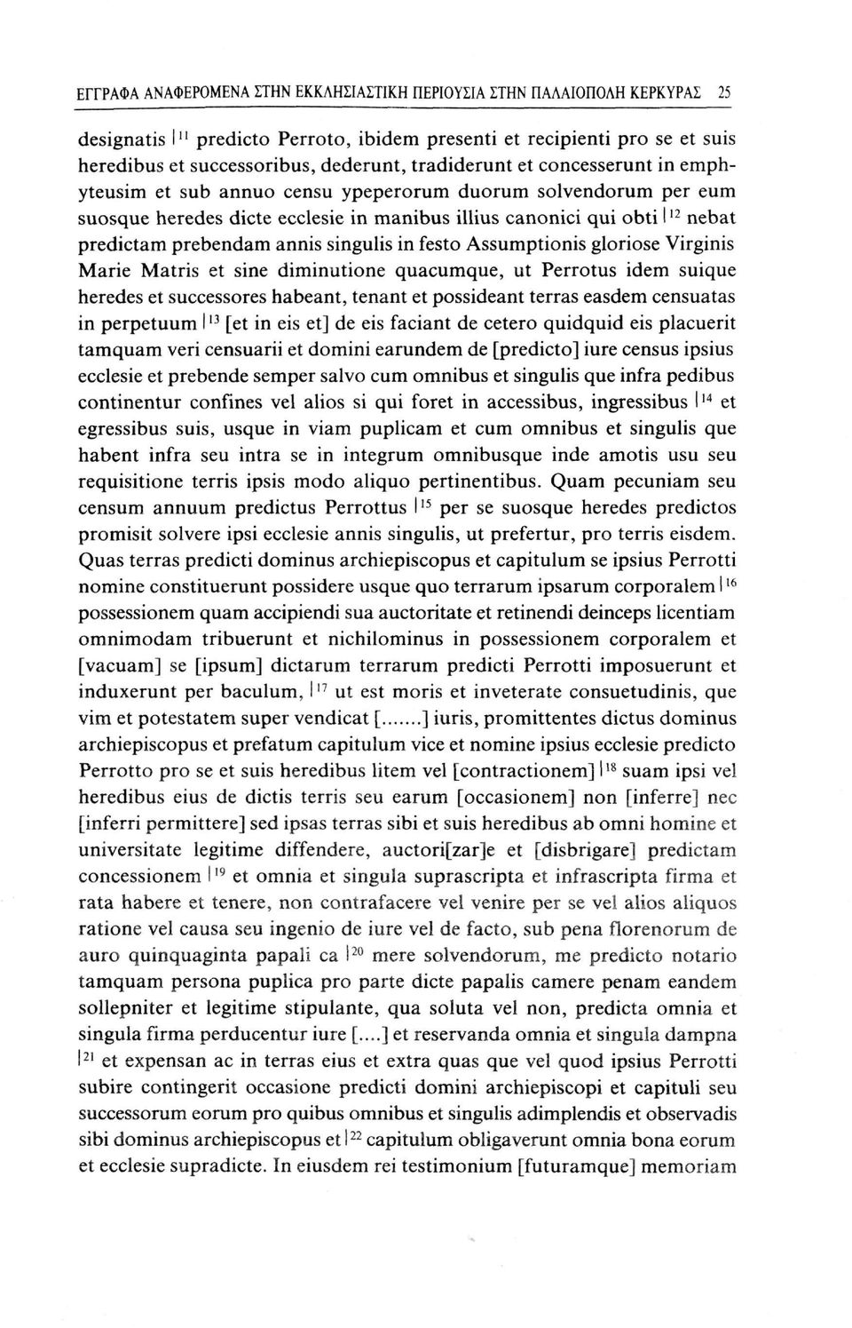 annis singulis in festo Assumptionis gloriose Virginis Marie Matris et sine diminutione quacumque, ut Perrotus idem suique heredes et successores habeant, tenant et possideant terras easdem censuatas