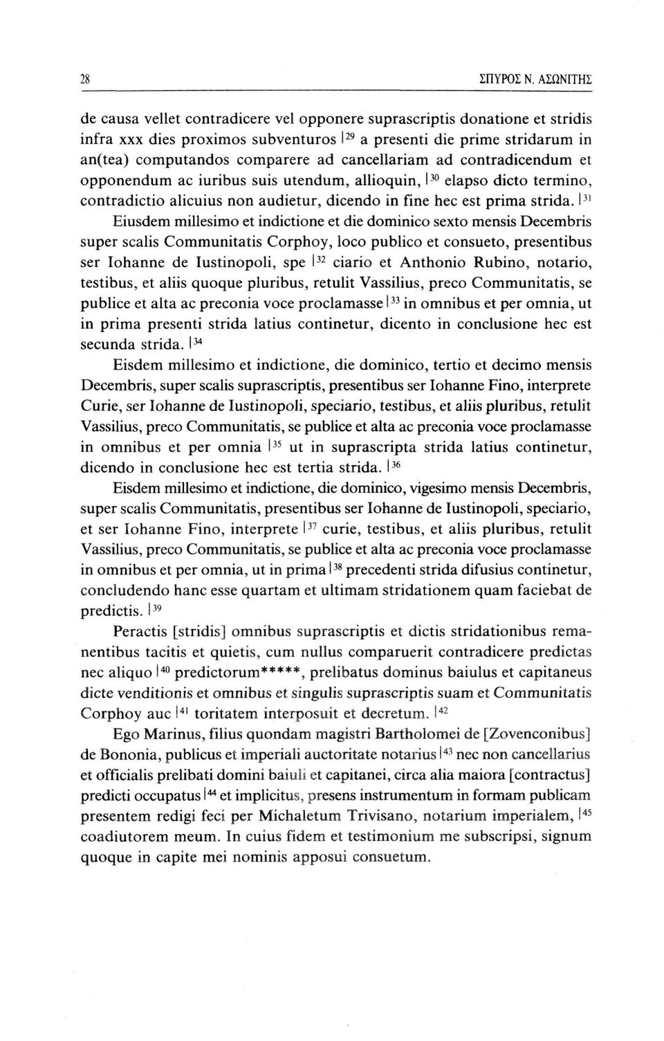 cancellariam ad contradicendum et opponendum ac iuribus suis utendum, allioquin, I 30 elapso dicto termino, contradictio alicuius non audietur, dicendo in fine hec est prima strida.