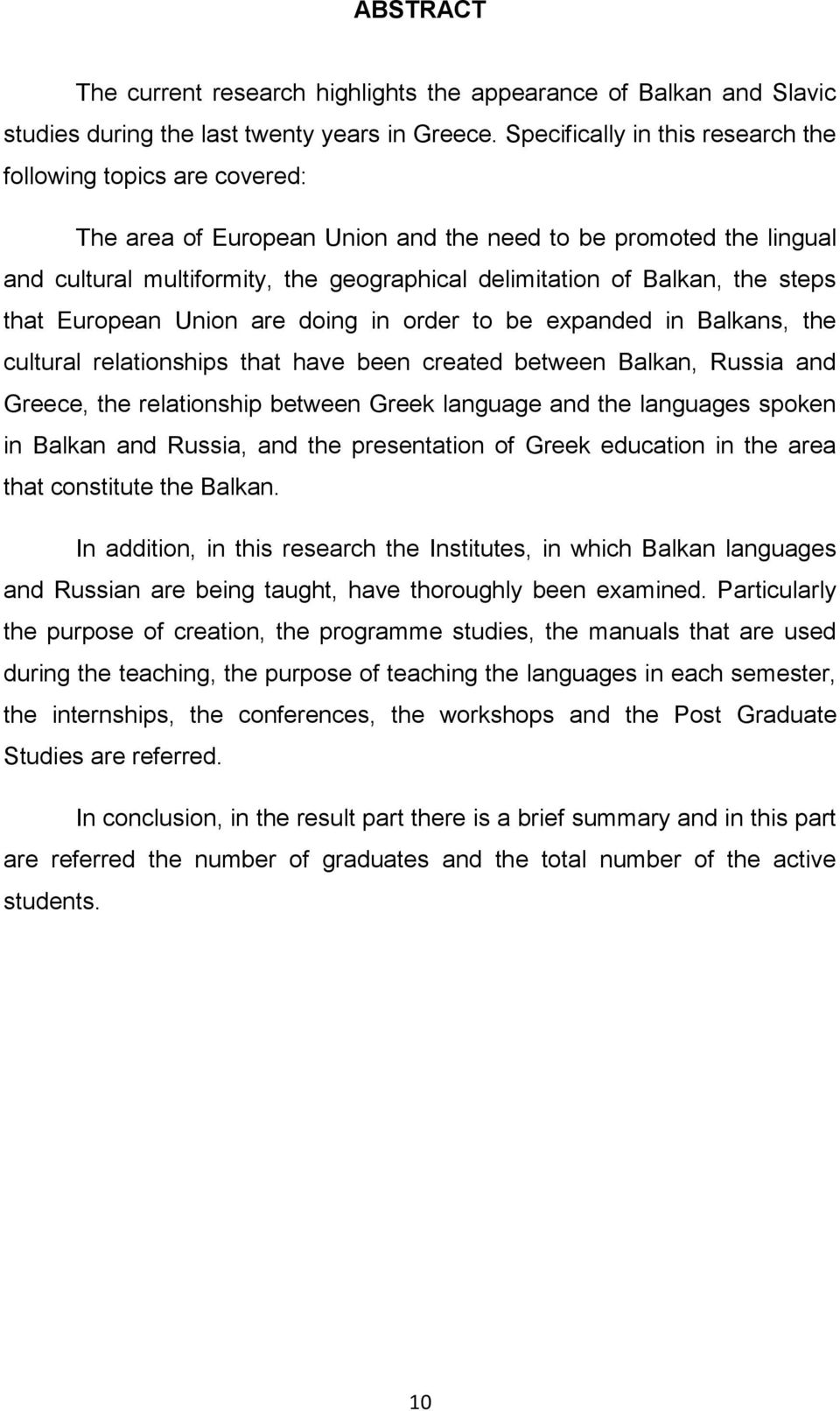 the steps that European Union are doing in order to be expanded in Balkans, the cultural relationships that have been created between Balkan, Russia and Greece, the relationship between Greek