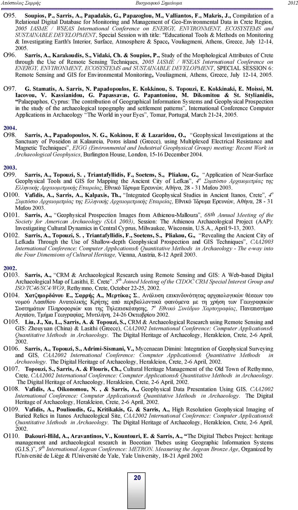 and SUSTAINABLE DEVELOPMENT, Special Session with title: "Educational Tools & Methods on Monitoring & Investigating Earth's Interior, Surface, Atmosphere & Space, Vouliagmeni, Athens, Greece, July