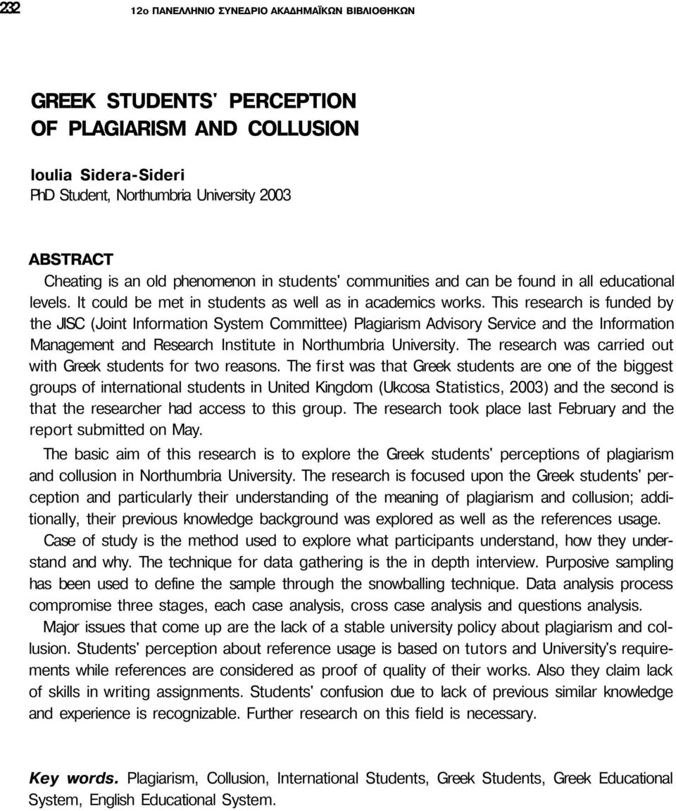 This research is funded by the JISC (Joint Information System Committee) Plagiarism Advisory Service and the Information Management and Research Institute in Northumbria University.