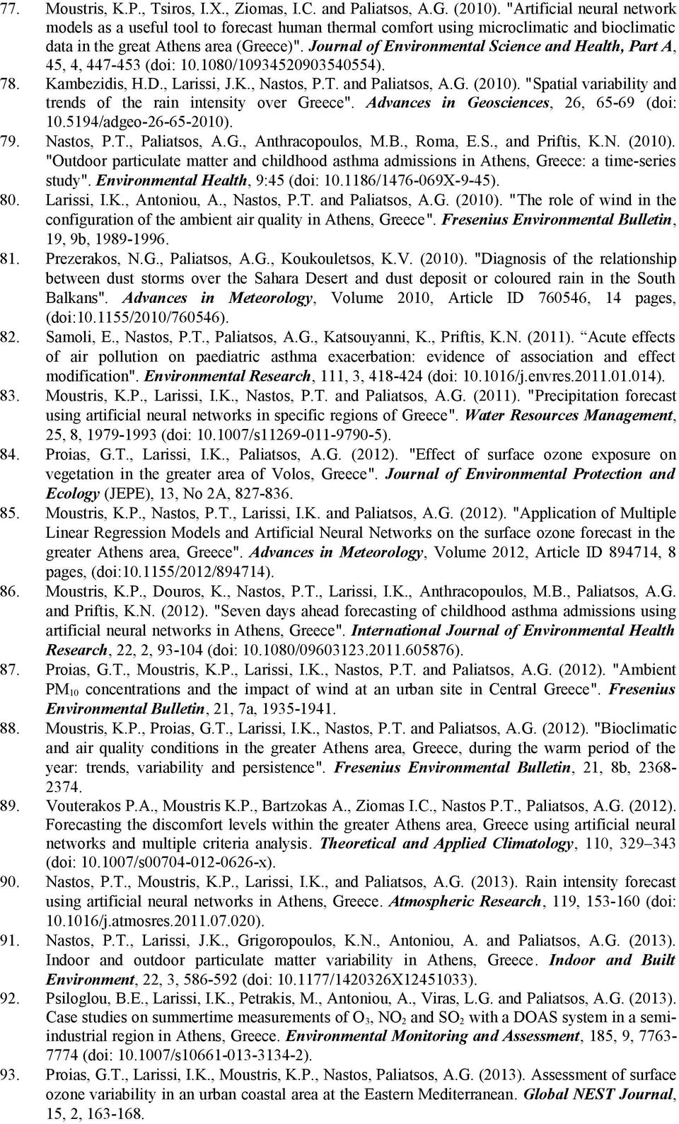 Journal of Environmental Science and Health, Part A, 45, 4, 447-453 (doi: 10.1080/10934520903540554). Kambezidis, H.D., Larissi, J.K., Nastos, P.T. and Paliatsos, A.G. (2010).