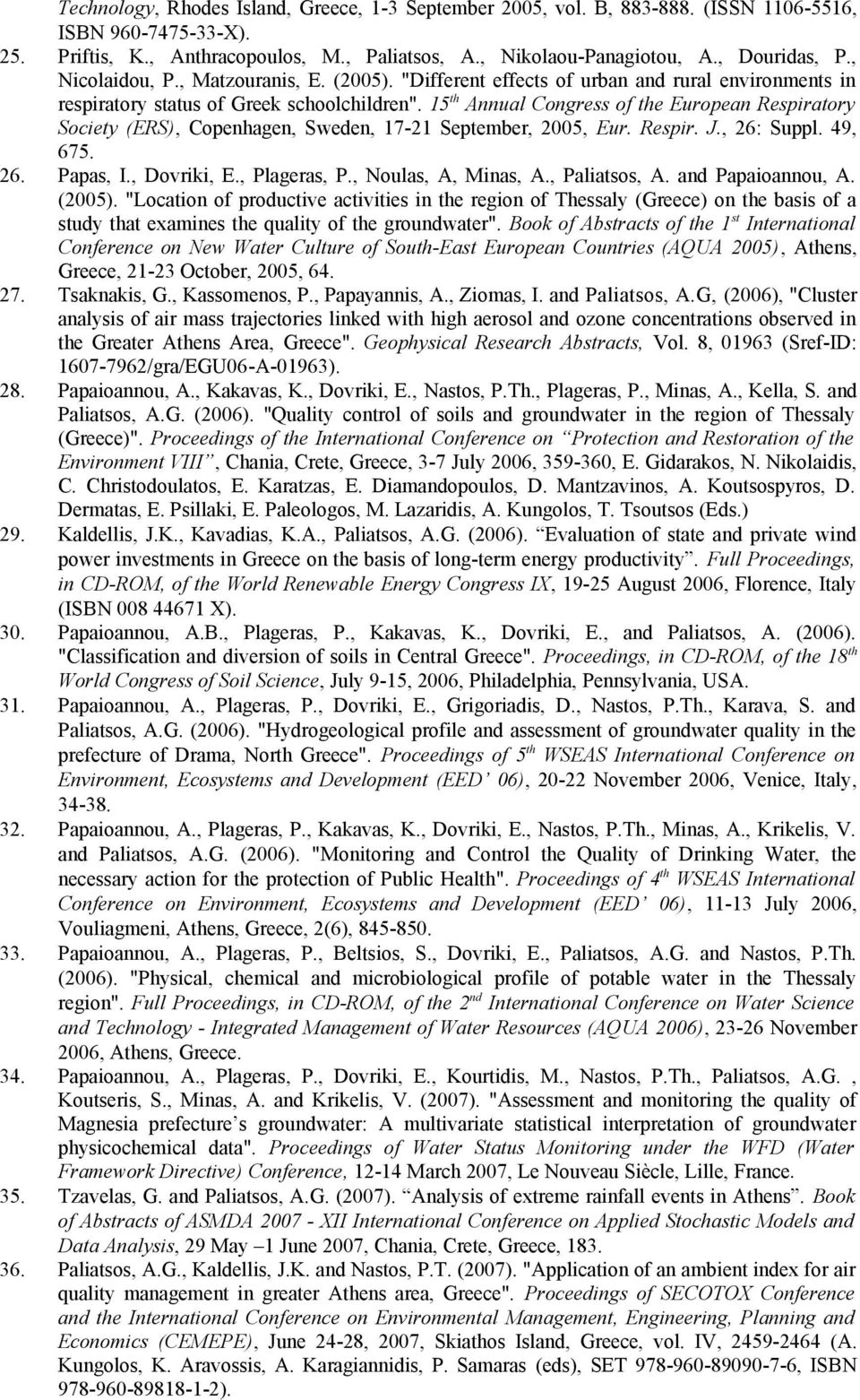 15th Annual Congress of the European Respiratory Society (ERS), Copenhagen, Sweden, 17-21 September, 2005, Eur. Respir. J., 26: Suppl. 49, 675. Papas, I., Dovriki, E., Plageras, P.