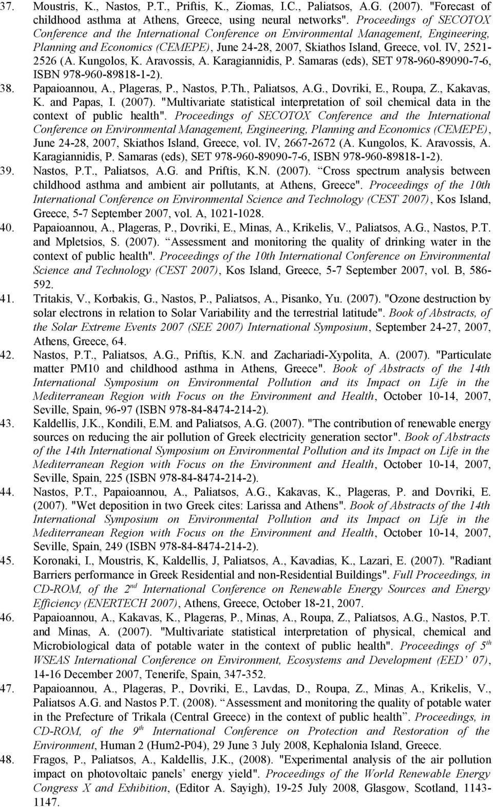 IV, 25212526 (A. Kungolos, K. Aravossis, A. Karagiannidis, P. Samaras (eds), SET 978-960-89090-7-6, ISBN 978-960-89818-1-2). Papaioannou, A., Plageras, P., Nastos, P.Th., Paliatsos, A.G., Dovriki, E.