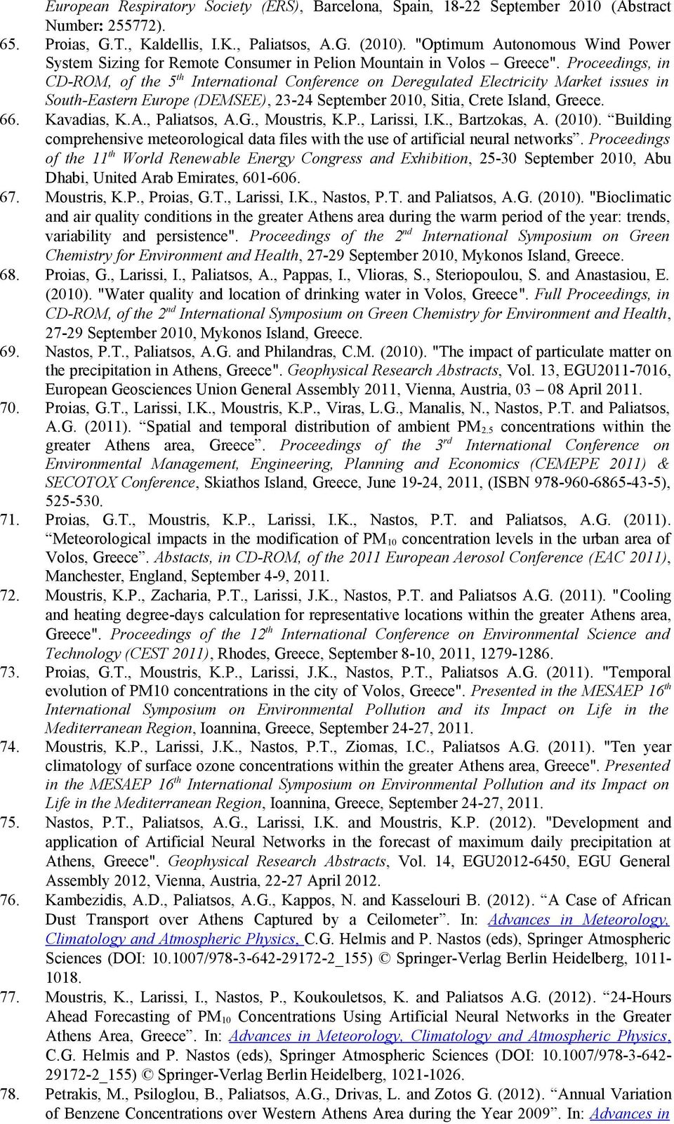 Proceedings, in CD-ROM, of the 5th International Conference on Deregulated Electricity Market issues in South-Eastern Europe (DEMSEE), 23-24 September 2010, Sitia, Crete Island, Greece. Kavadias, K.A.