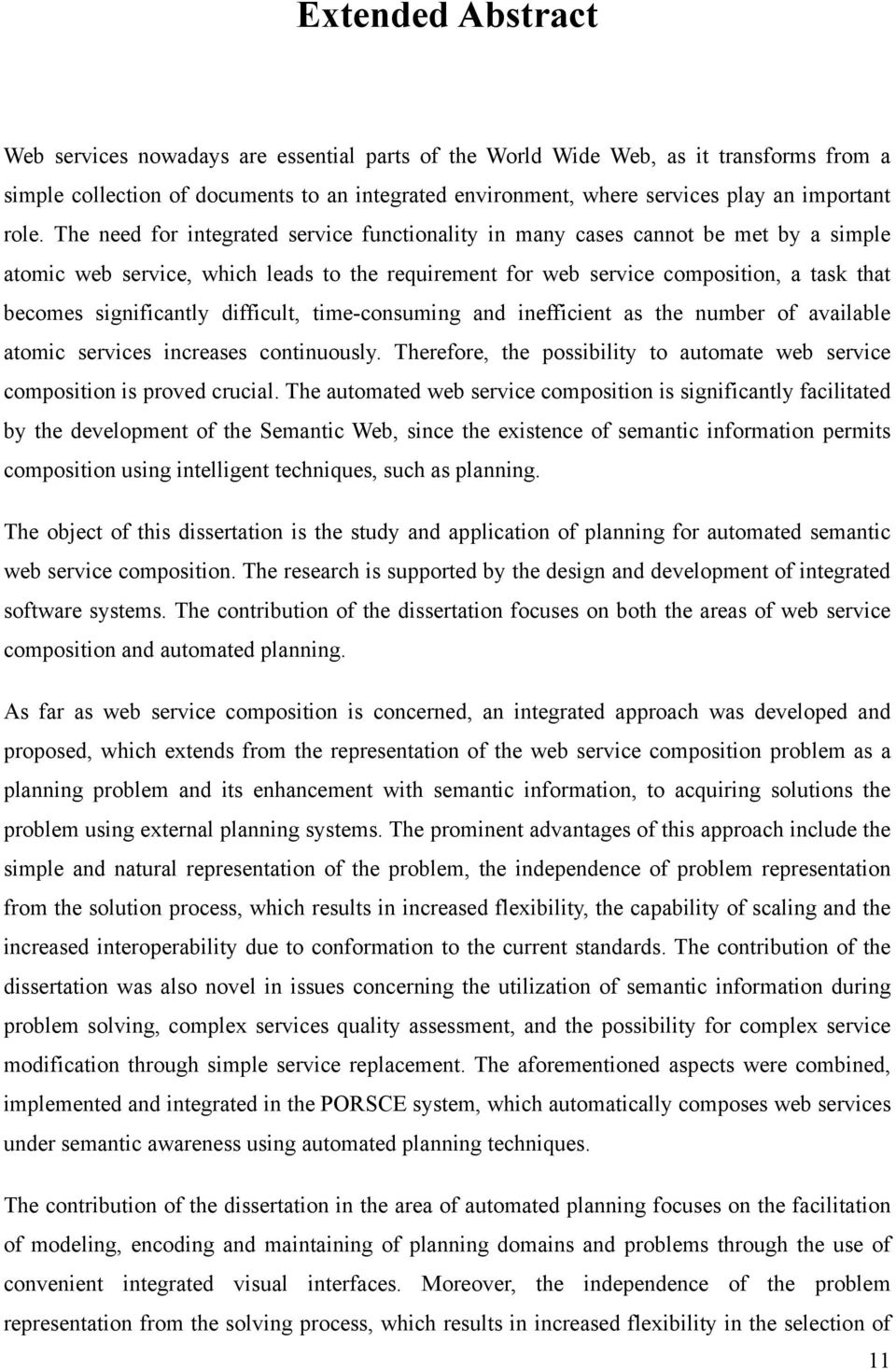 The need for integrated service functionality in many cases cannot be met by a simple atomic web service, which leads to the requirement for web service composition, a task that becomes significantly