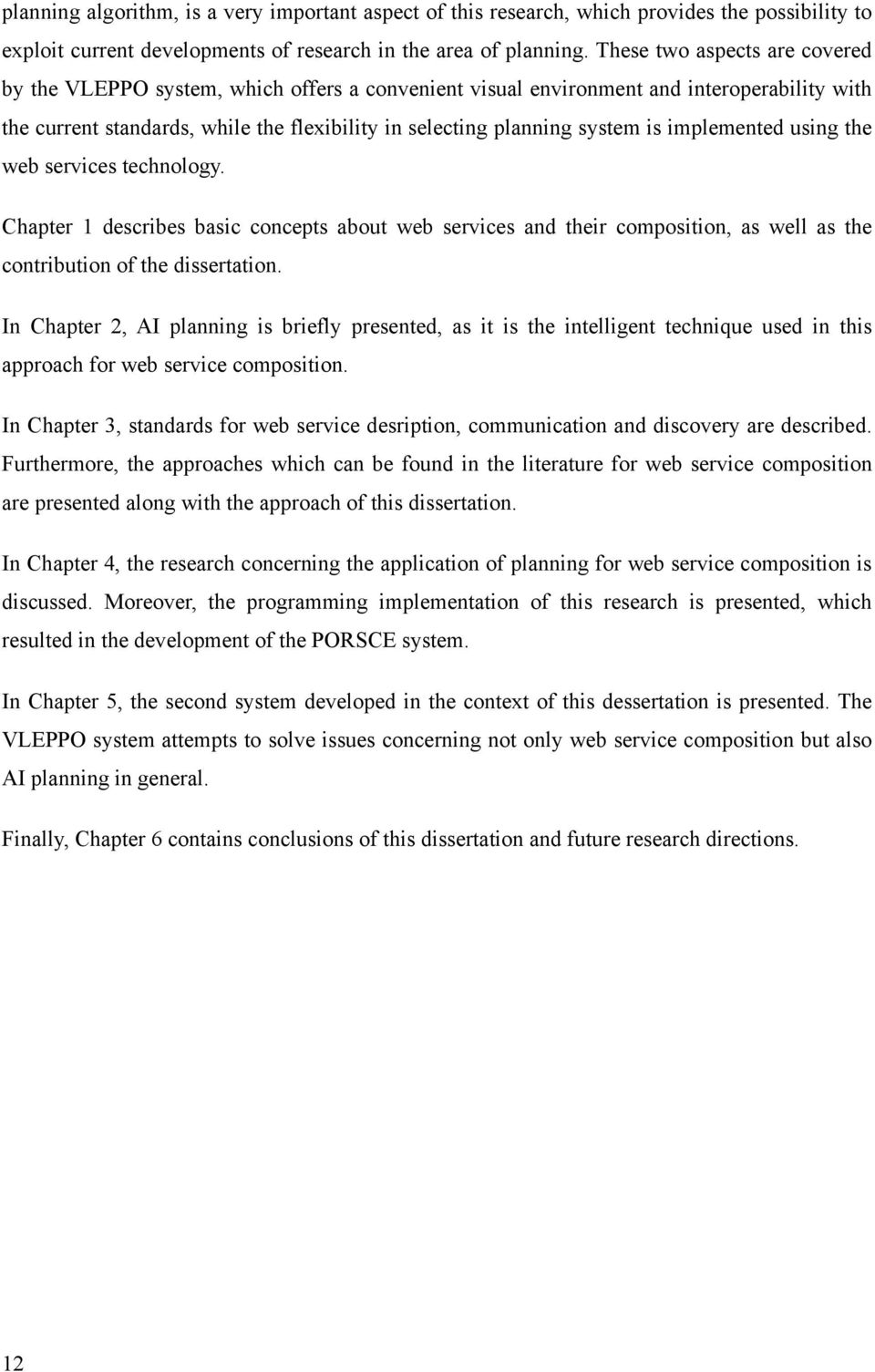 implemented using the web services technology. Chapter 1 describes basic concepts about web services and their composition, as well as the contribution of the dissertation.