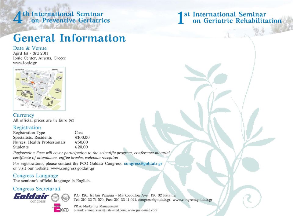 participation to the scientific program, conference material, certificate of attendance, coffee breaks, welcome reception For registrations, please contact the PCO Goldair Congress, congress@goldair.