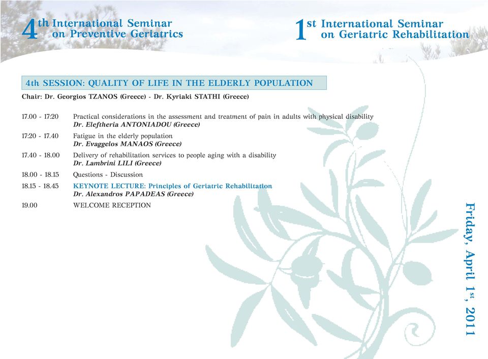 40 Fatigue in the elderly population Dr. Evaggelos MANAOS (Greece) 17.40-18.00 Delivery of rehabilitation services to people aging with a disability Dr.