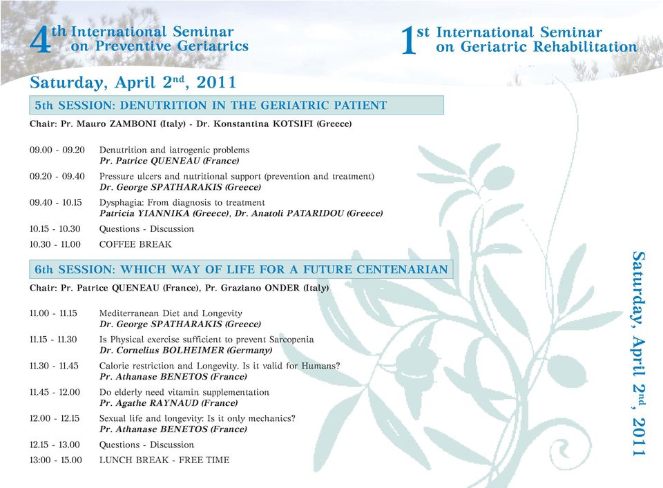 15 Dysphagia: From diagnosis to treatment Patricia YIANNIKA (Greece), Dr. Anatoli PATARIDOU (Greece) 10.15-10.30 Questions - Discussion 10.30-11.