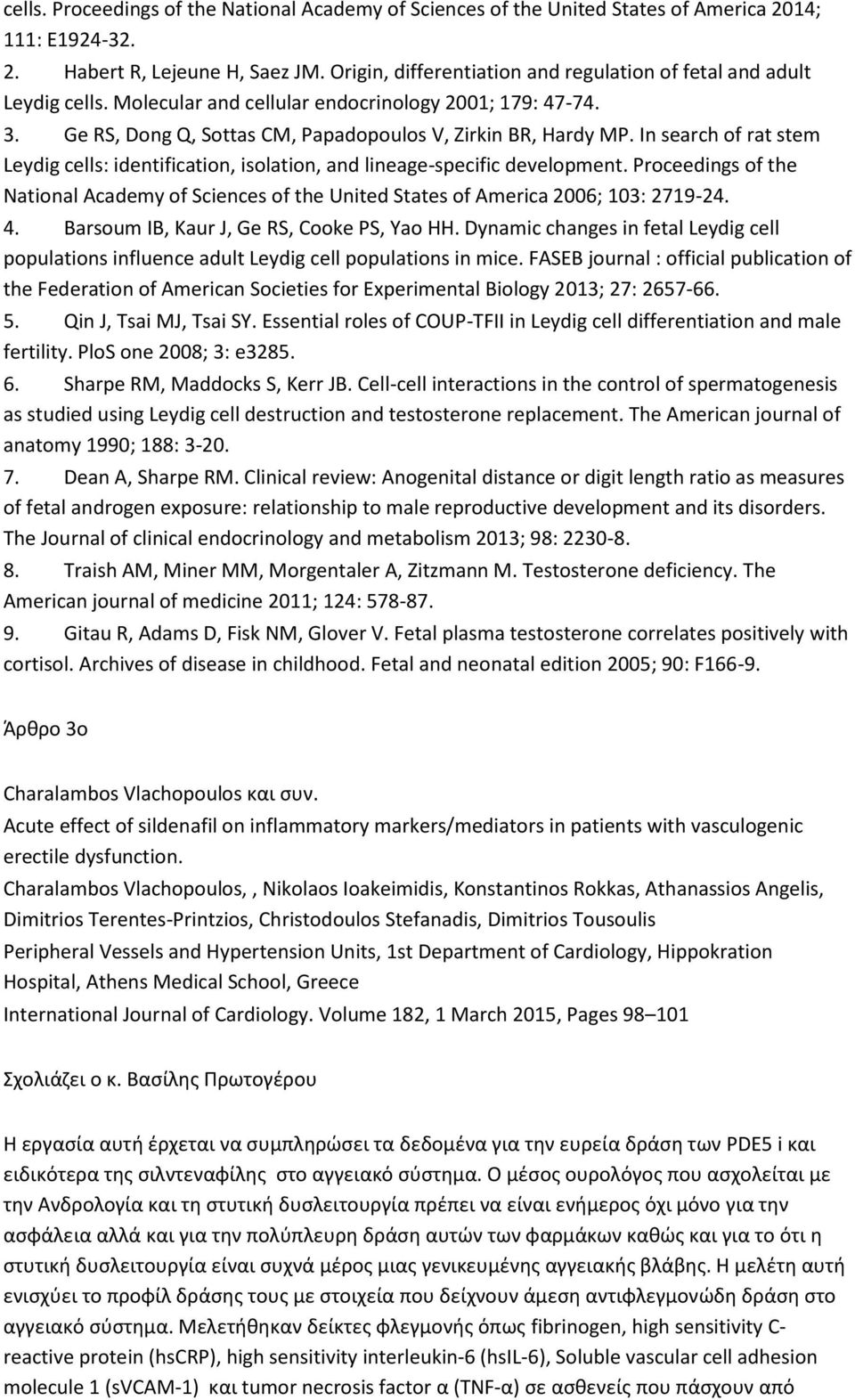 In search of rat stem Leydig cells: identification, isolation, and lineage-specific development. Proceedings of the National Academy of Sciences of the United States of America 2006; 103: 2719-24. 4.