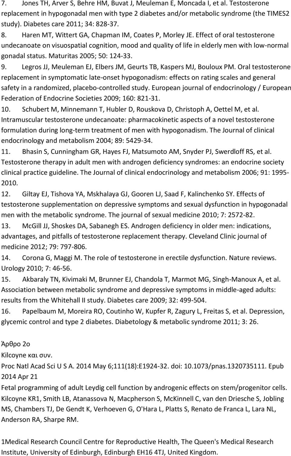 Effect of oral testosterone undecanoate on visuospatial cognition, mood and quality of life in elderly men with low-normal gonadal status. Maturitas 2005; 50: 124-33. 9.