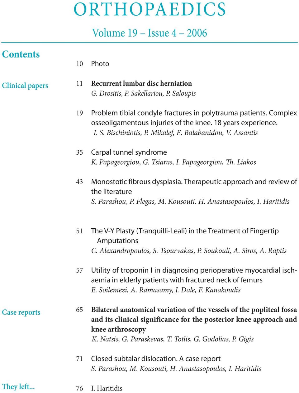 Assantis 35 Carpal tunnel syndrome K. Papageorgiou, G. Tsiaras, I. Papageorgiou, Th. Liakos 43 Monostotic fibrous dysplasia. Therapeutic approach and review of the literature S. Parashou, P.