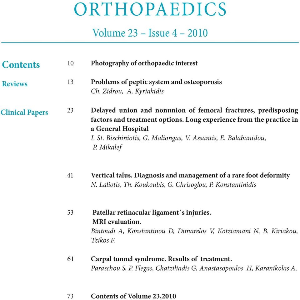 Assantis, E. Balabanidou, P. Mikalef 41 Vertical talus. Diagnosis and management of a rare foot deformity Ν. Laliotis, Τh. Koukoubis, G. Chrisoglou, P.