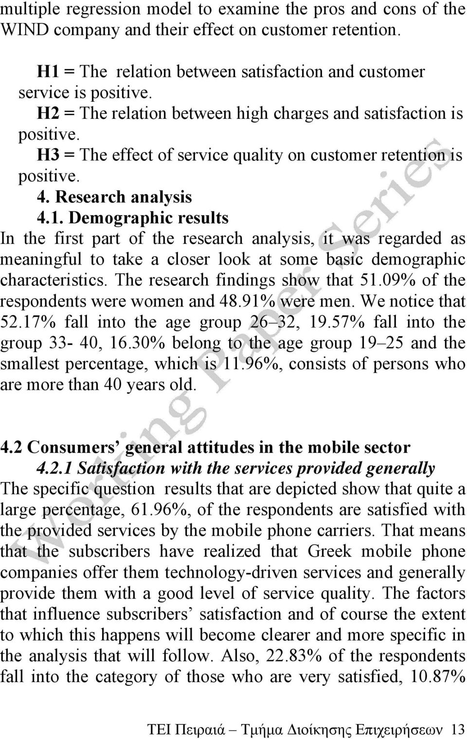 Demographic results In the first part of the research analysis, it was regarded as meaningful to take a closer look at some basic demographic characteristics. The research findings show that 51.