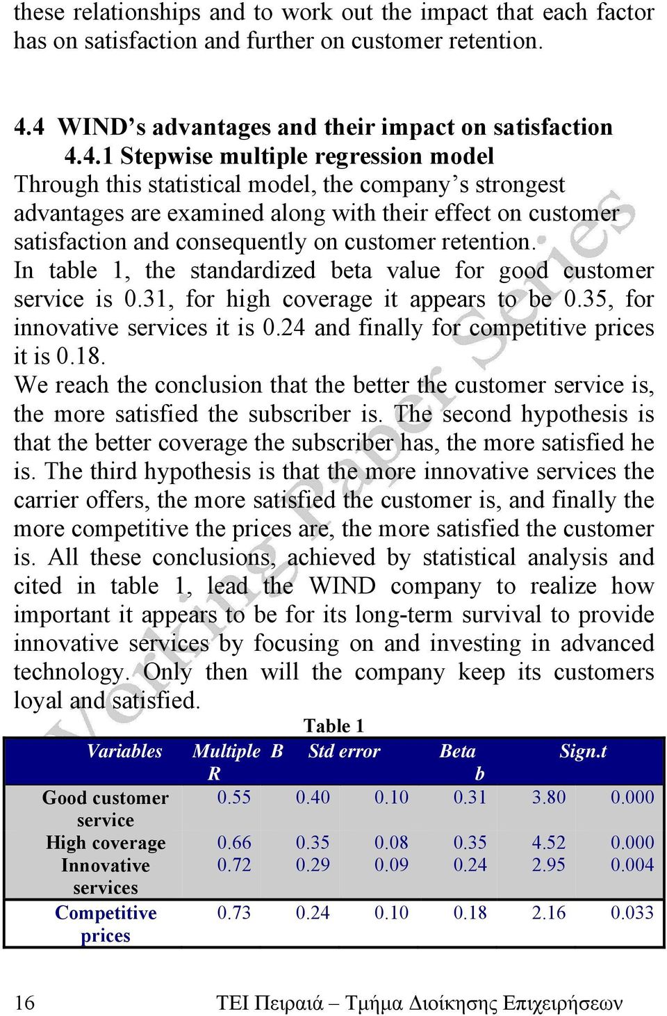 on customer satisfaction and consequently on customer retention. In table 1, the standardized beta value for good customer service is 0.31, for high coverage it appears to be 0.