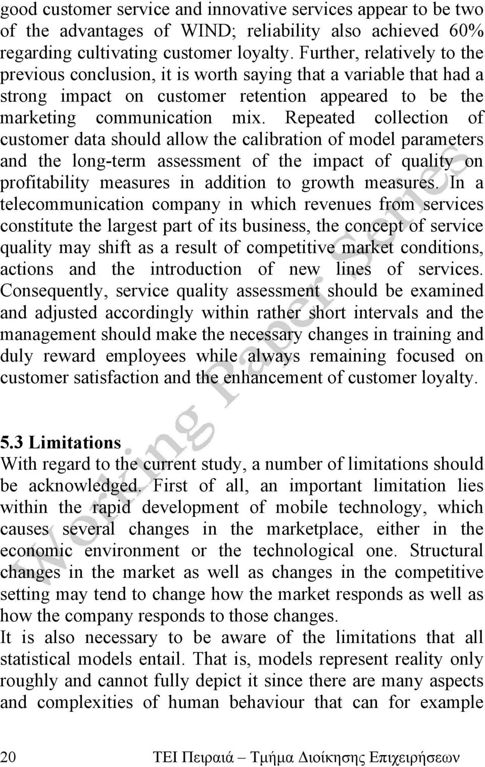 Repeated collection of customer data should allow the calibration of model parameters and the long-term assessment of the impact of quality on profitability measures in addition to growth measures.