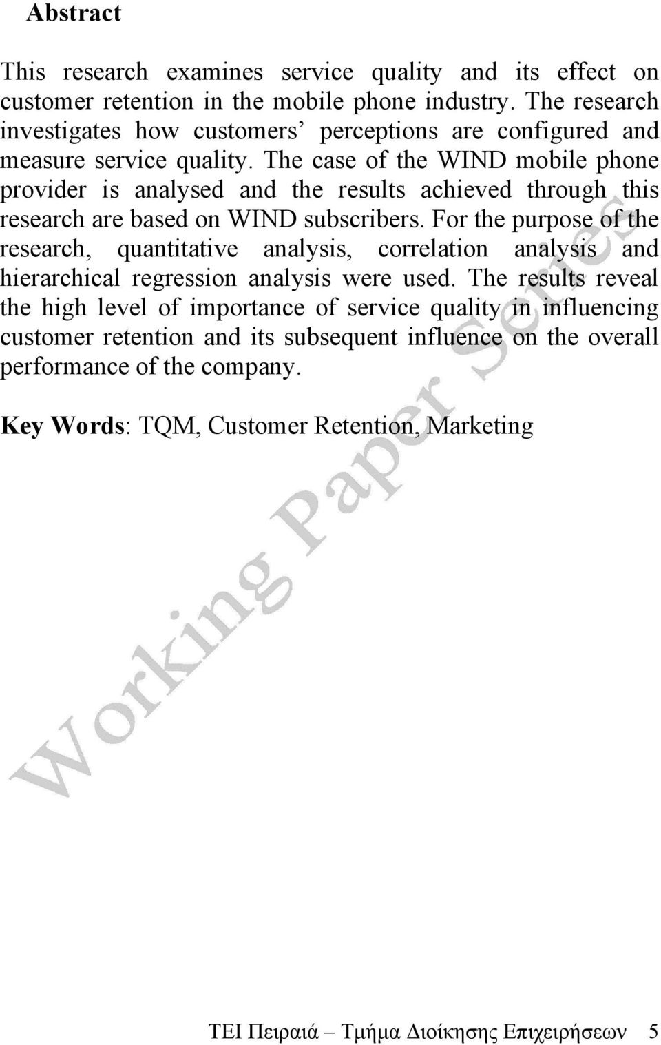 The case of the WIND mobile phone provider is analysed and the results achieved through this research are based on WIND subscribers.