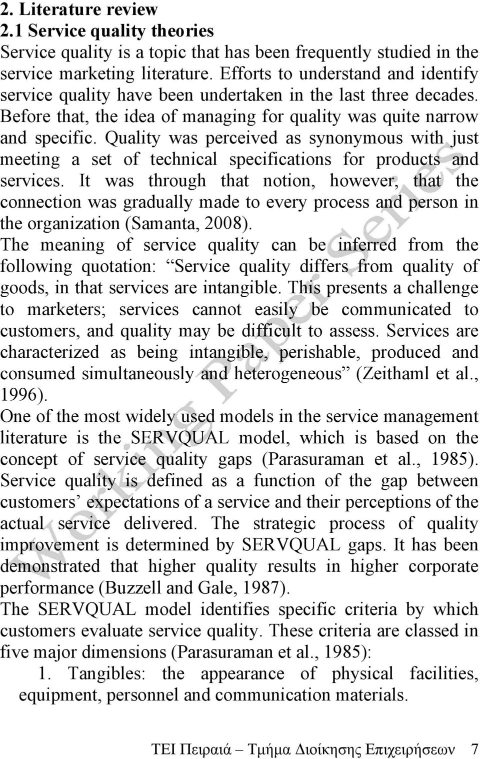 Quality was perceived as synonymous with just meeting a set of technical specifications for products and services.