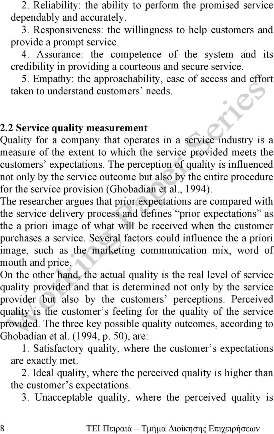 2.2 Service quality measurement Quality for a company that operates in a service industry is a measure of the extent to which the service provided meets the customers expectations.