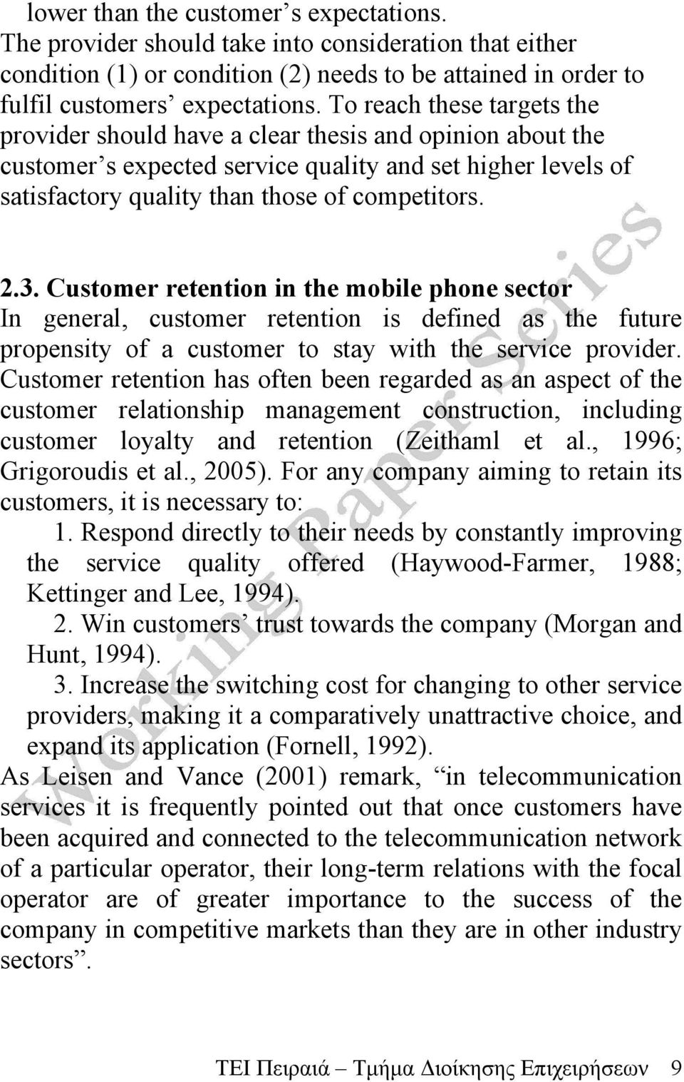 Customer retention in the mobile phone sector In general, customer retention is defined as the future propensity of a customer to stay with the service provider.