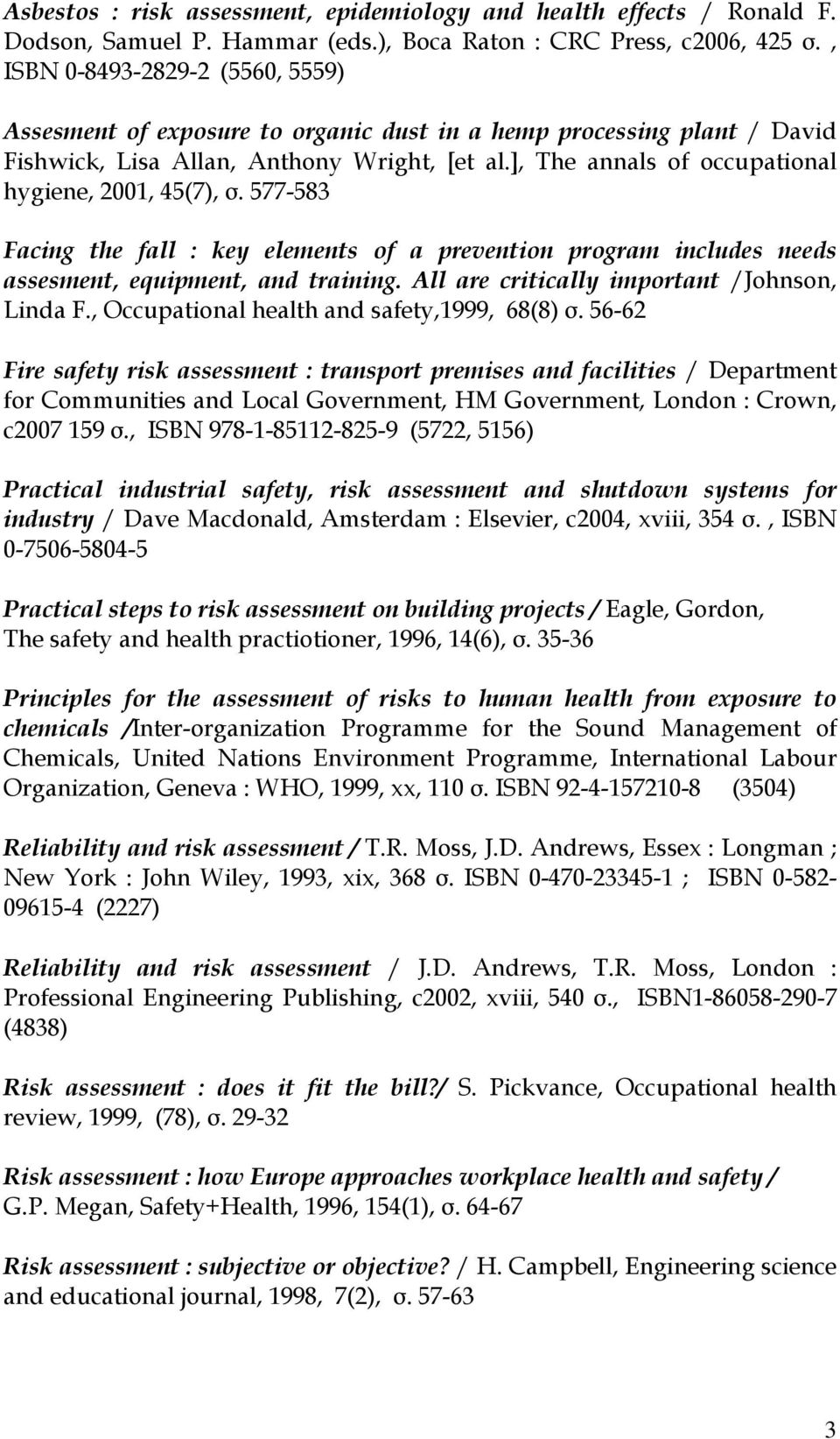 ], The annals of occupational hygiene, 2001, 45(7), σ. 577-583 Facing the fall : key elements of a prevention program includes needs assesment, equipment, and training.