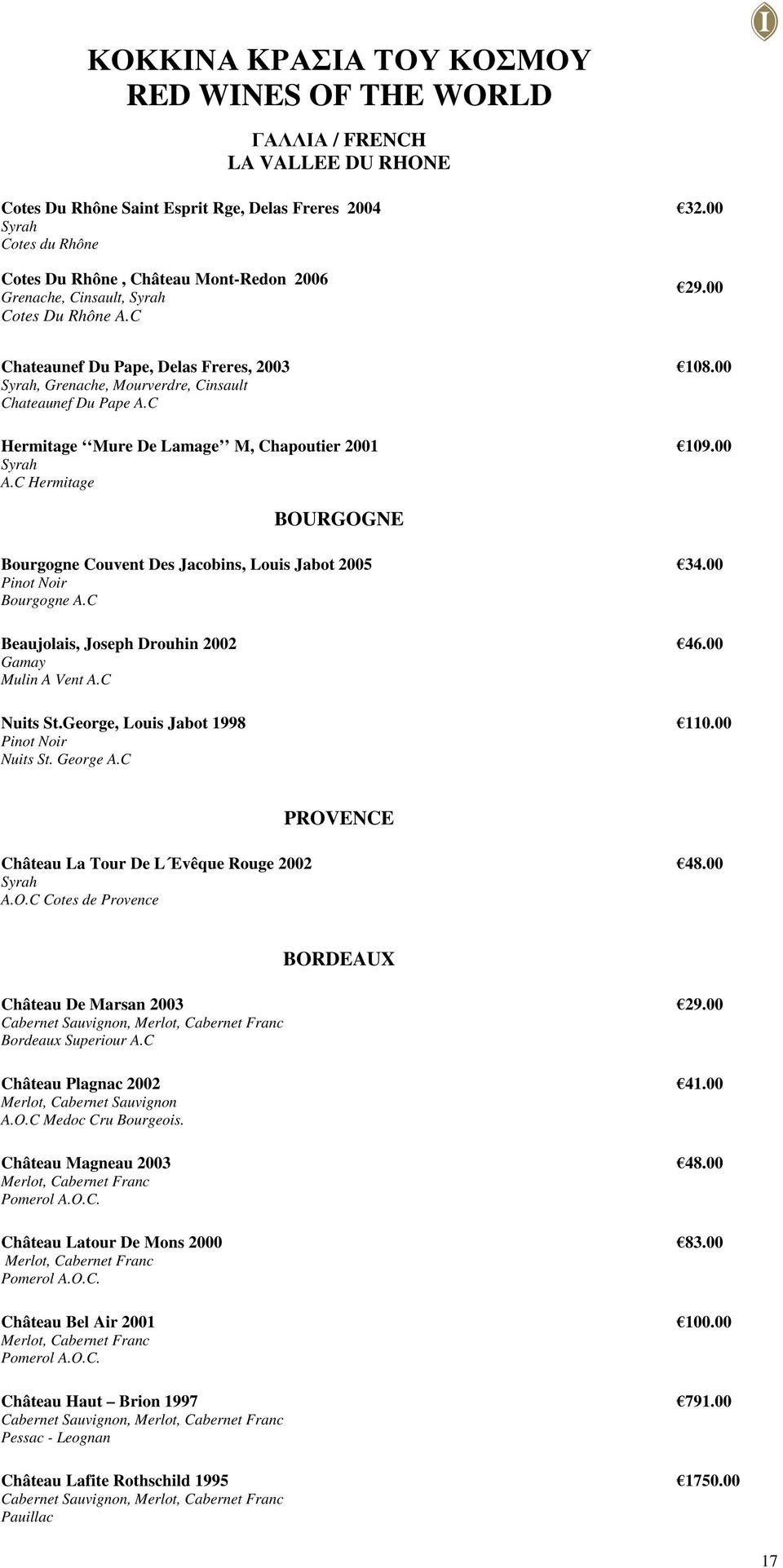 00 109.00 BOURGOGNE Bourgogne Couvent Des Jacobins, Louis Jabot 2005 Pinot Noir Bourgogne A.C Beaujolais, Joseph Drouhin 2002 Gamay Mulin A Vent A.C Nuits St.