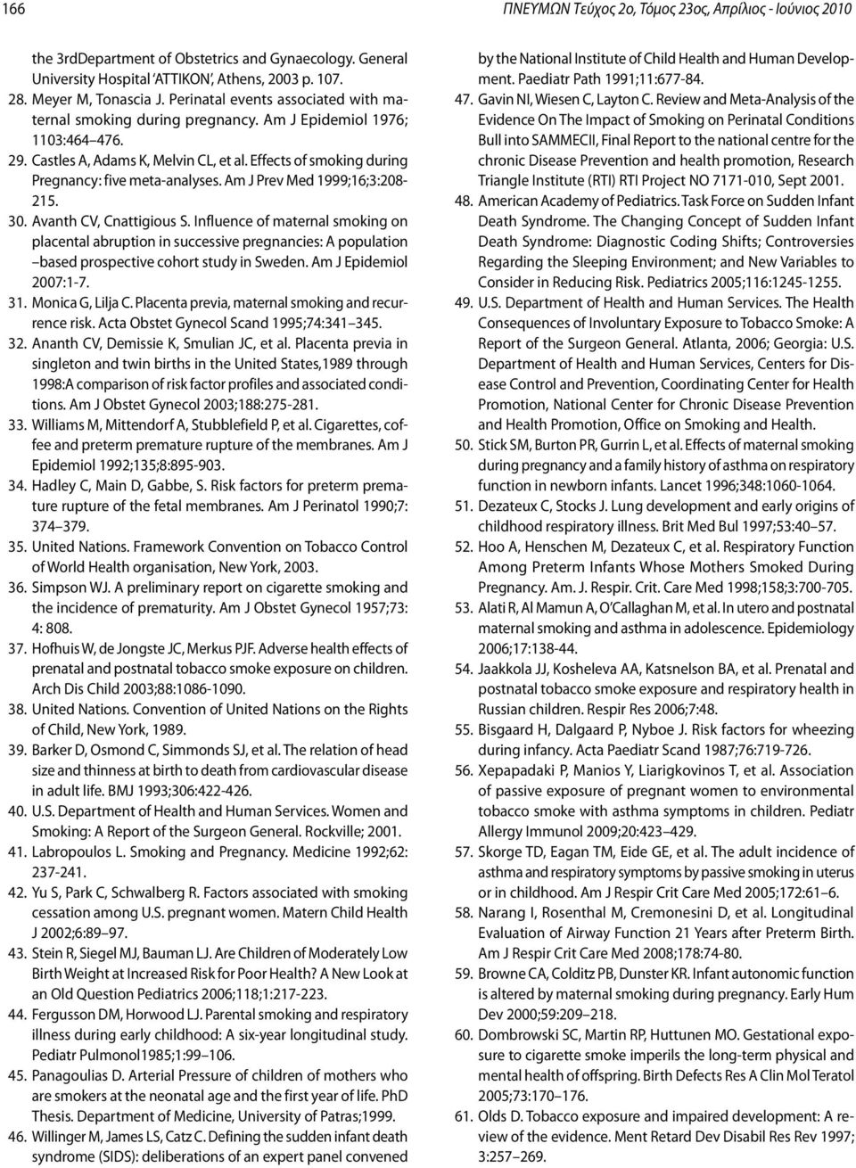 Effects of smoking during Pregnancy: five meta-analyses. Am J Prev Med 1999;16;3:208-215. 30. Avanth CV, Cnattigious S.