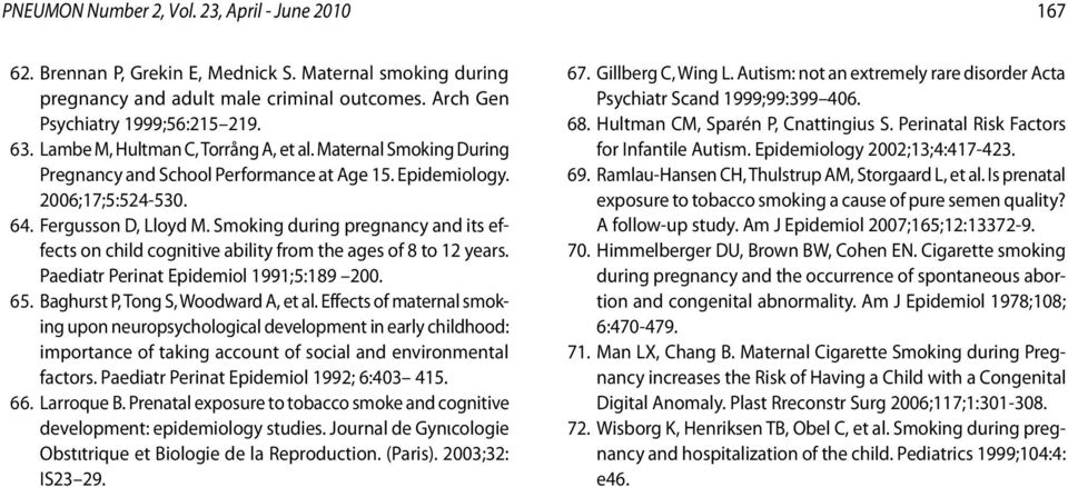 Smoking during pregnancy and its effects on child cognitive ability from the ages of 8 to 12 years. Paediatr Perinat Epidemiol 1991;5:189 200. 65. Baghurst P, Tong S, Woodward A, et al.