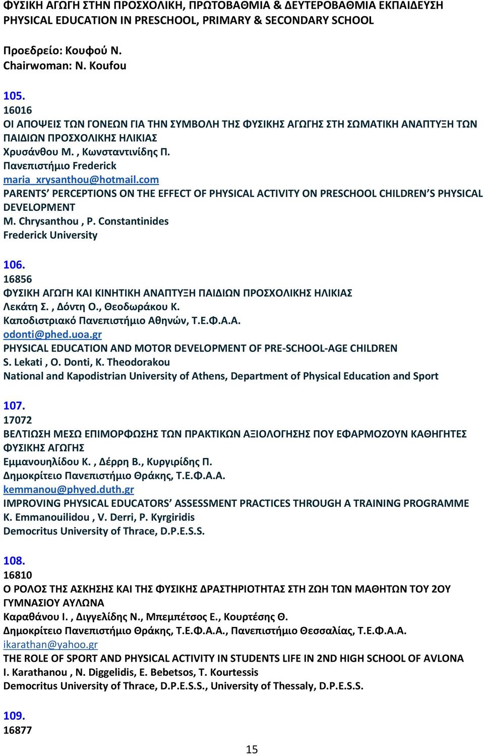 com PARENTS PERCEPTIONS ON THE EFFECT OF PHYSICAL ACTIVITY ON PRESCHOOL CHILDREN S PHYSICAL DEVELOPMENT M. Chrysanthou, P. Constantinides Frederick University 106.