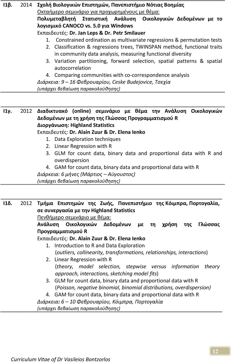 Classification & regressions trees, TWINSPAN method, functional traits in community data analysis, measuring functional diversity 3.