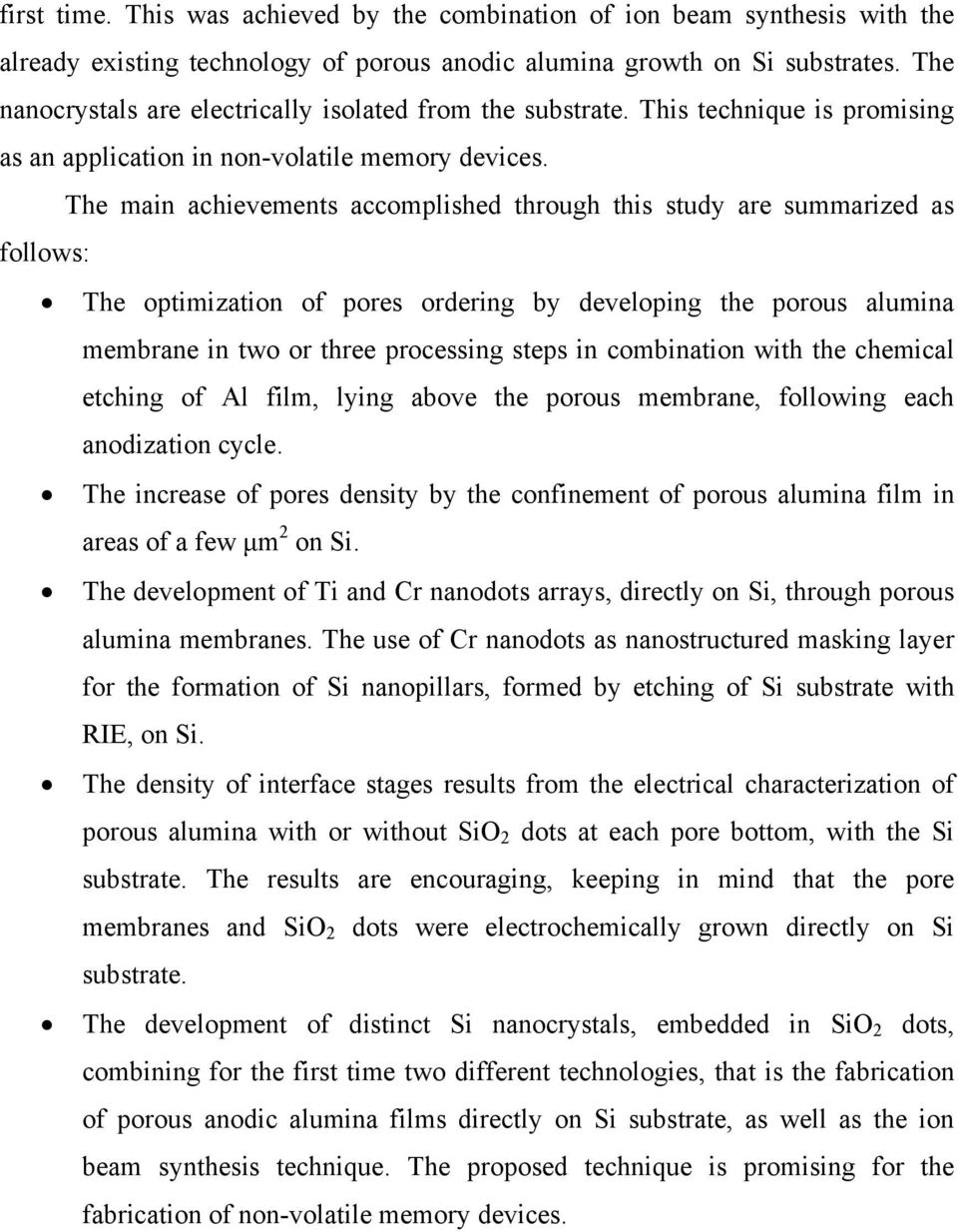 The main achievements accomplished through this study are summarized as follows: The optimization of pores ordering by developing the porous alumina membrane in two or three processing steps in