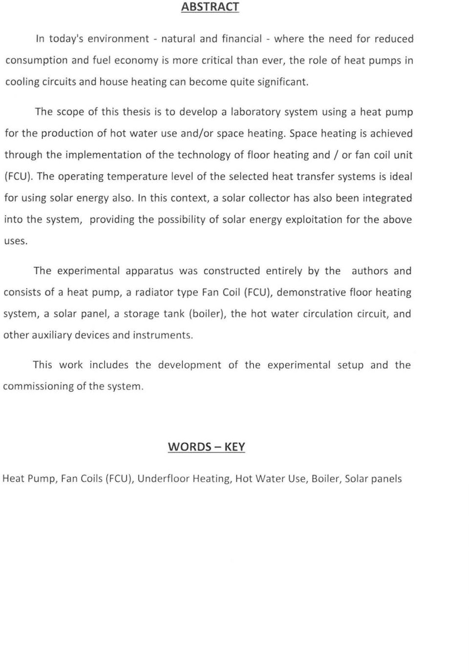 Space heating is achieved through the implementation of the technology of floor heating and / or fan coil unit (FCU).