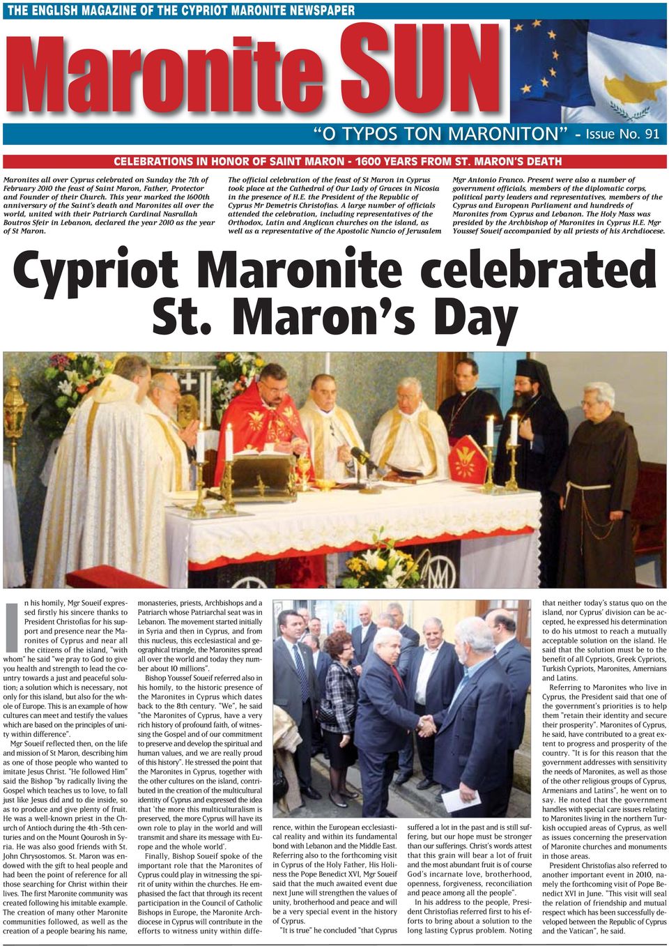 This year marked the 1600th anniversary of the Saint s death and Maronites all over the world, nited with their Patriarch Cardinal Nasrallah Botros Sfeir in Lebanon, declared the year 2010 as the