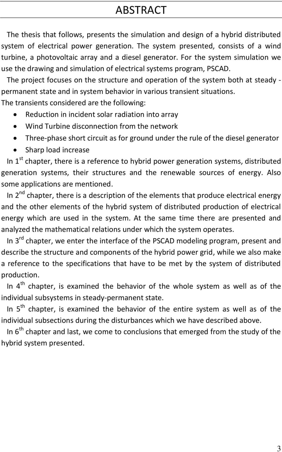 The project focuses on the structure and operation of the system both at steady - permanent state and in system behavior in various transient situations.