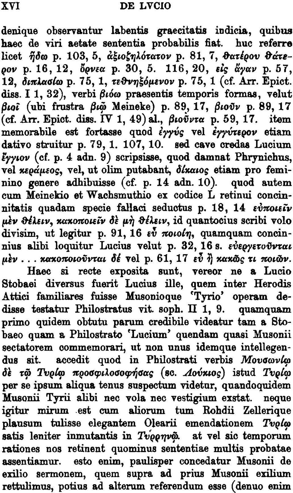 I 1, 32), verbi {jt6m praesentis temporis formas, velut ~toi (ubi frustra ~~ Meineke) p. 8~, 17, ~toijv p. 89, 17 (cf. Arr. Epict. diss. IV 1, 49) a.l., ~toijv-ra p. 59, 17.