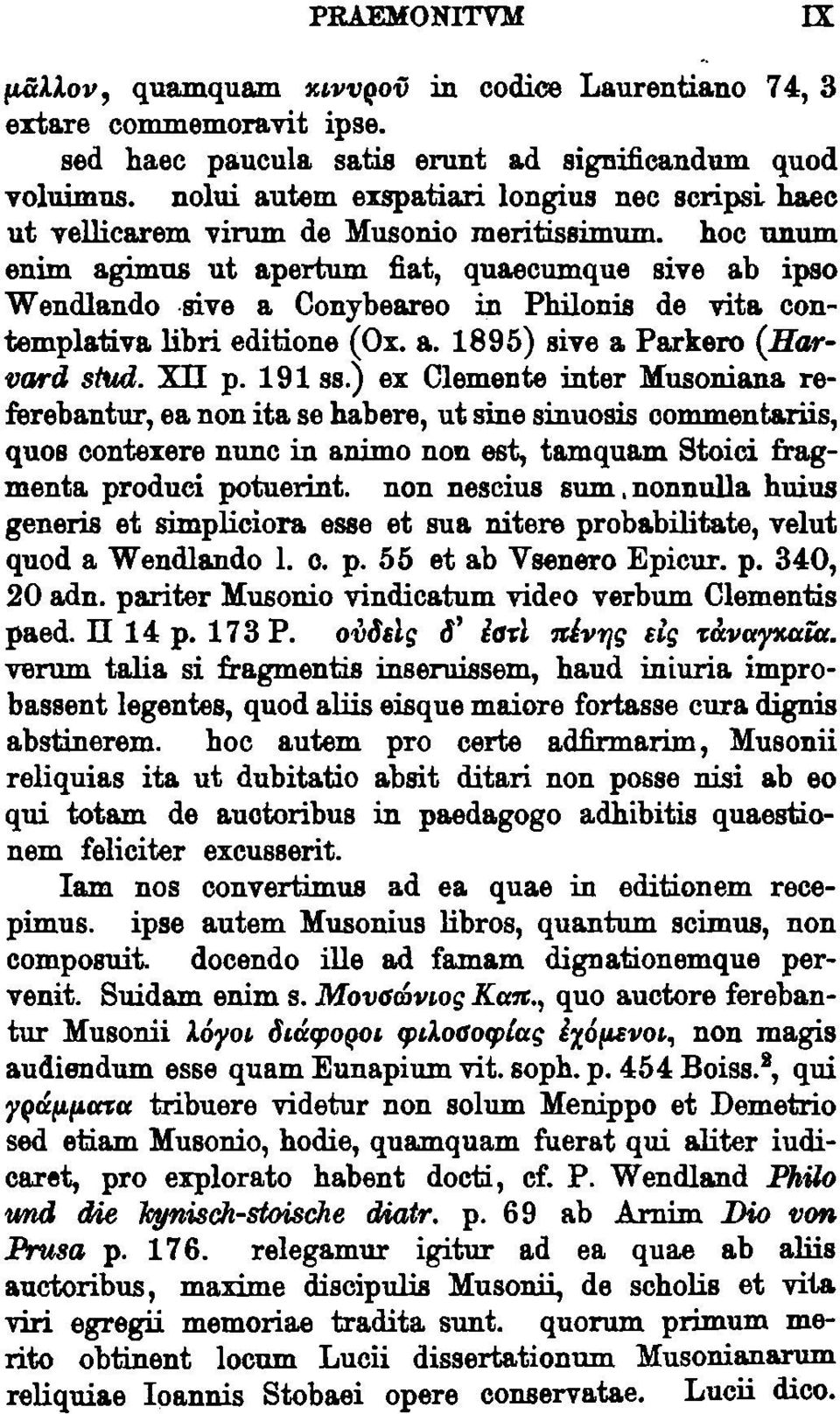 hoc unum enim agimus ut apertum fiat, quaecumque sive ab ipso W endlando -sive a Conybeareo in Philonis de vita contemplativa libri editione (Ox. a. 1895) sive a Parkero (Harvard stud. Xll p. 191ss.