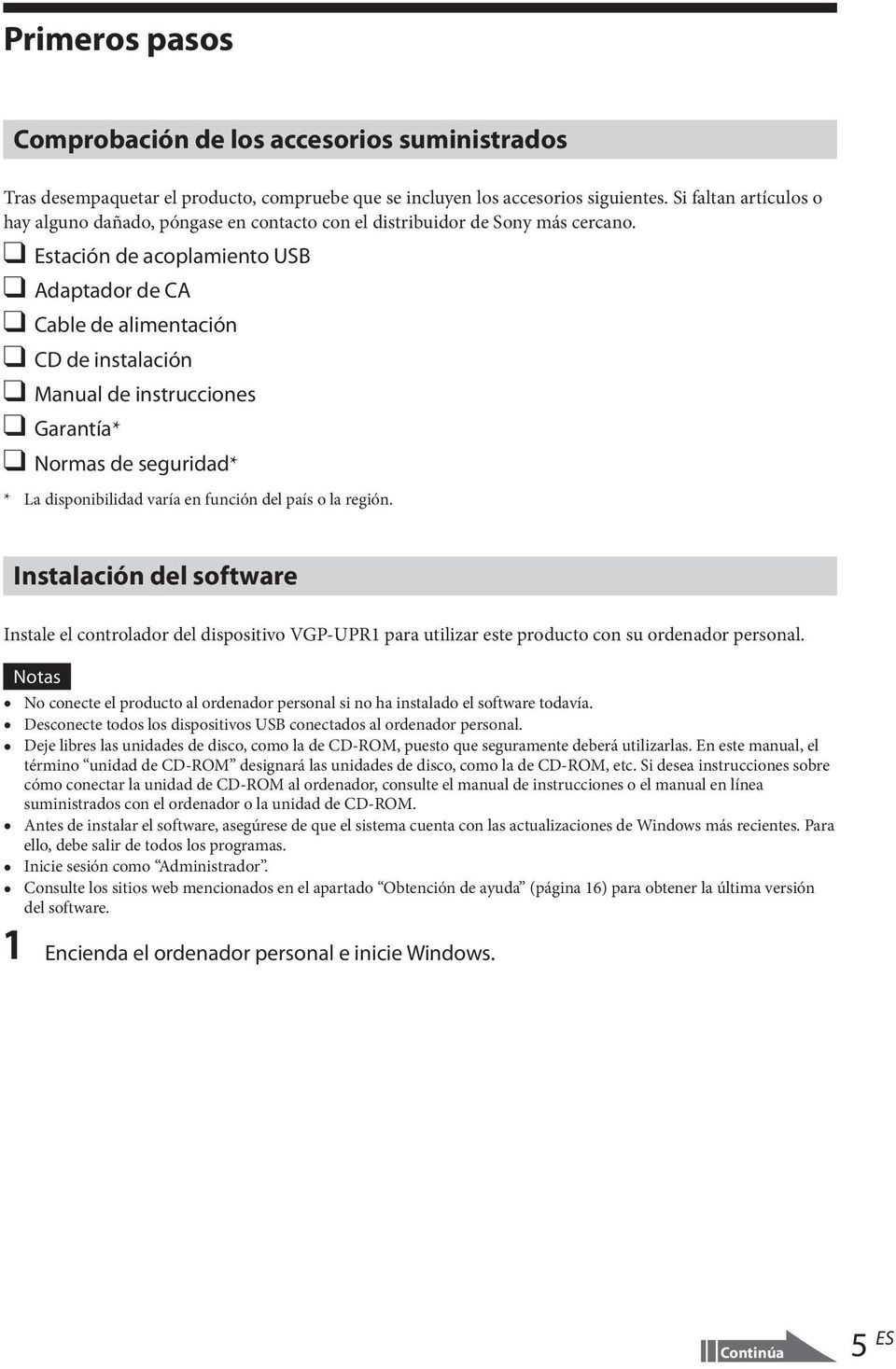 Estación de acoplamiento USB Adaptador de CA Cable de alimentación CD de instalación Manual de instrucciones Garantía* Normas de seguridad* * La disponibilidad varía en función del país o la región.