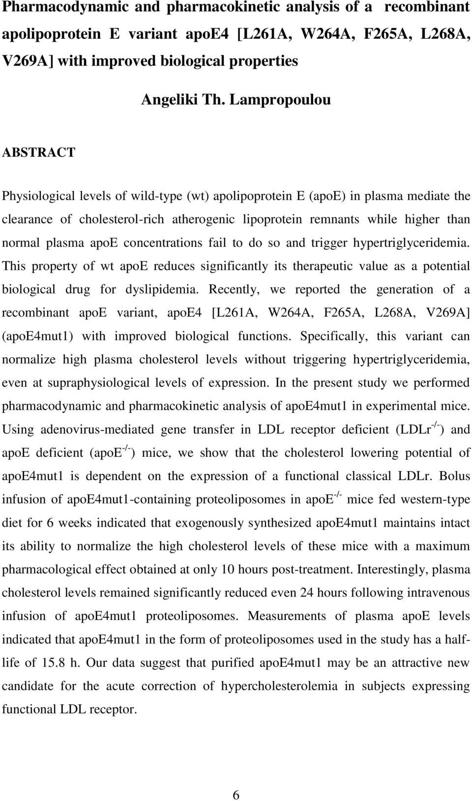 plasma apoe concentrations fail to do so and trigger hypertriglyceridemia. This property of wt apoe reduces significantly its therapeutic value as a potential biological drug for dyslipidemia.