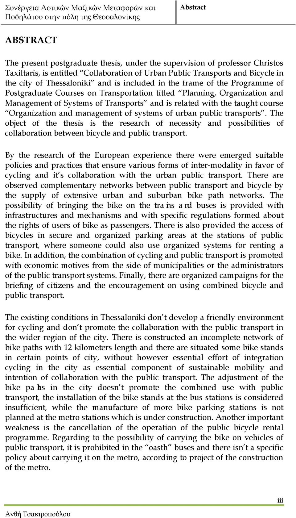 Organization and management of systems of urban public transports. The object of the thesis is the research of necessity and possibilities of collaboration between bicycle and public transport.