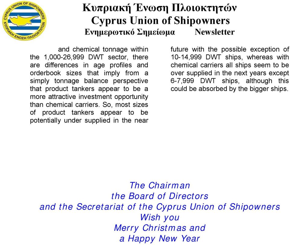 So, most sizes of product tankers appear to be potentially under supplied in the near future with the possible exception of 10-14,999 DWT ships, whereas with chemical