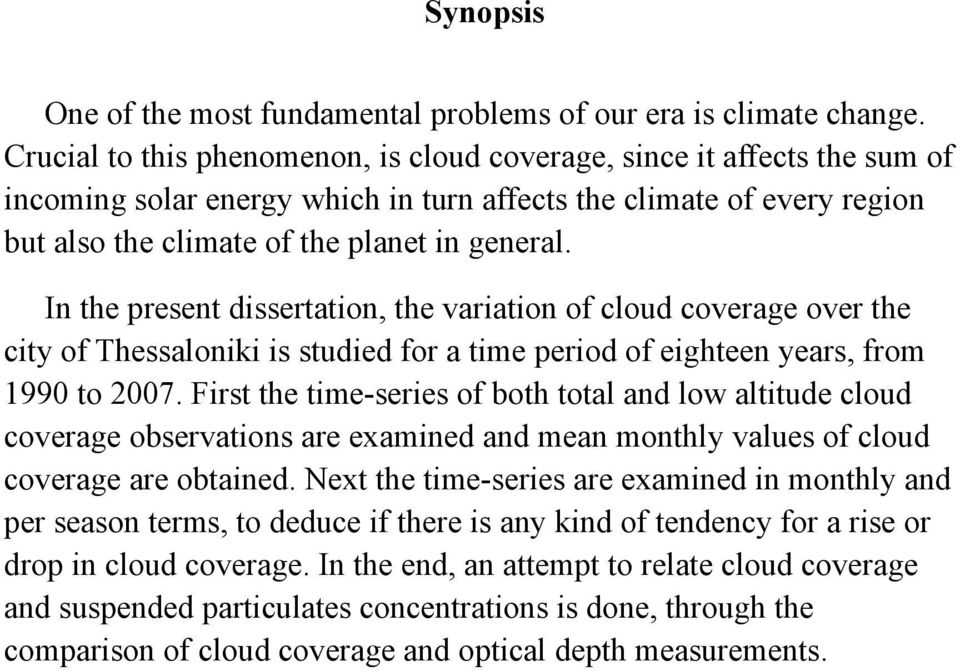 In the present dissertation, the variation of cloud coverage over the city of Thessaloniki is studied for a time period of eighteen years, from 1990 to 2007.