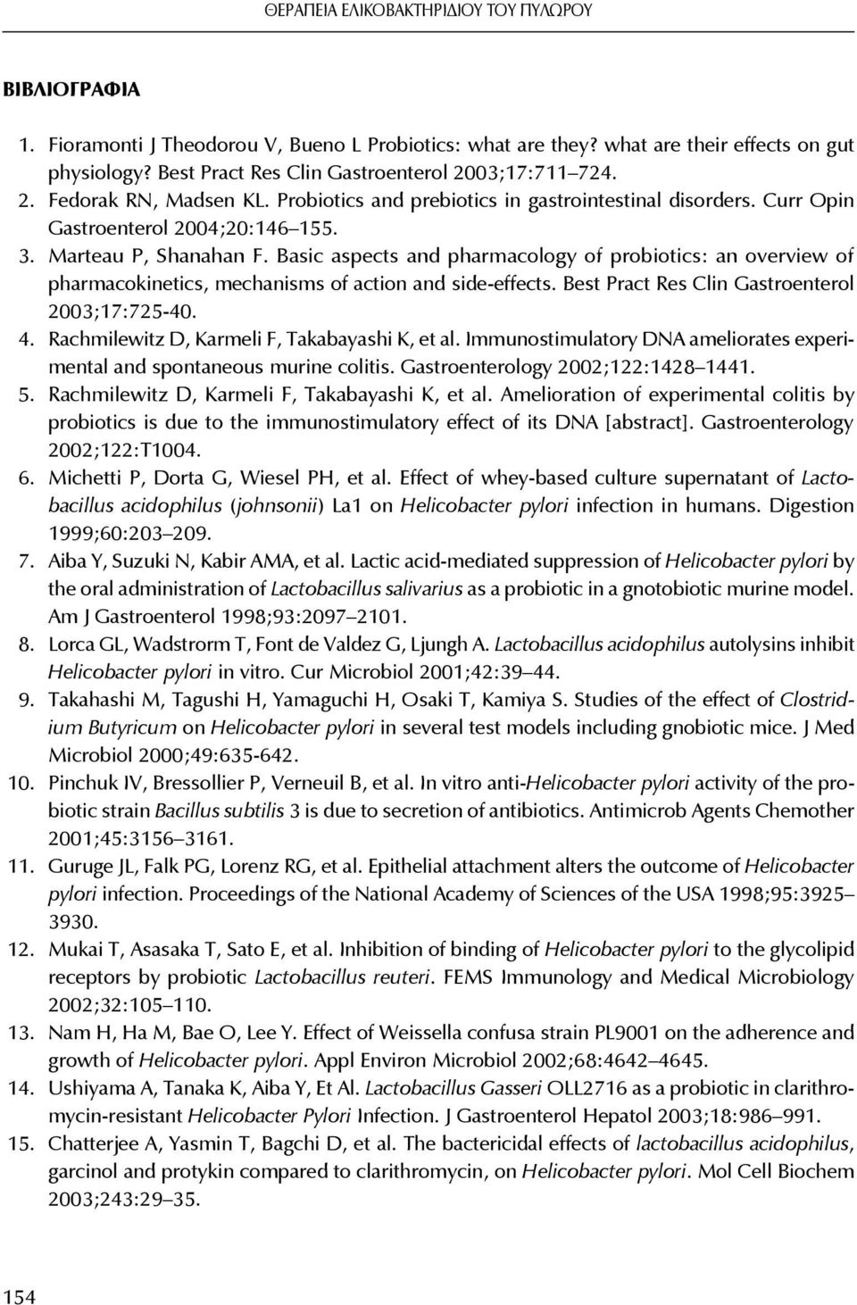 Basic aspects and pharmacology of probiotics: an overview of pharmacokinetics, mechanisms of action and side-effects. Best Pract Res Clin Gastroenterol 2003;17:725-40. 4.