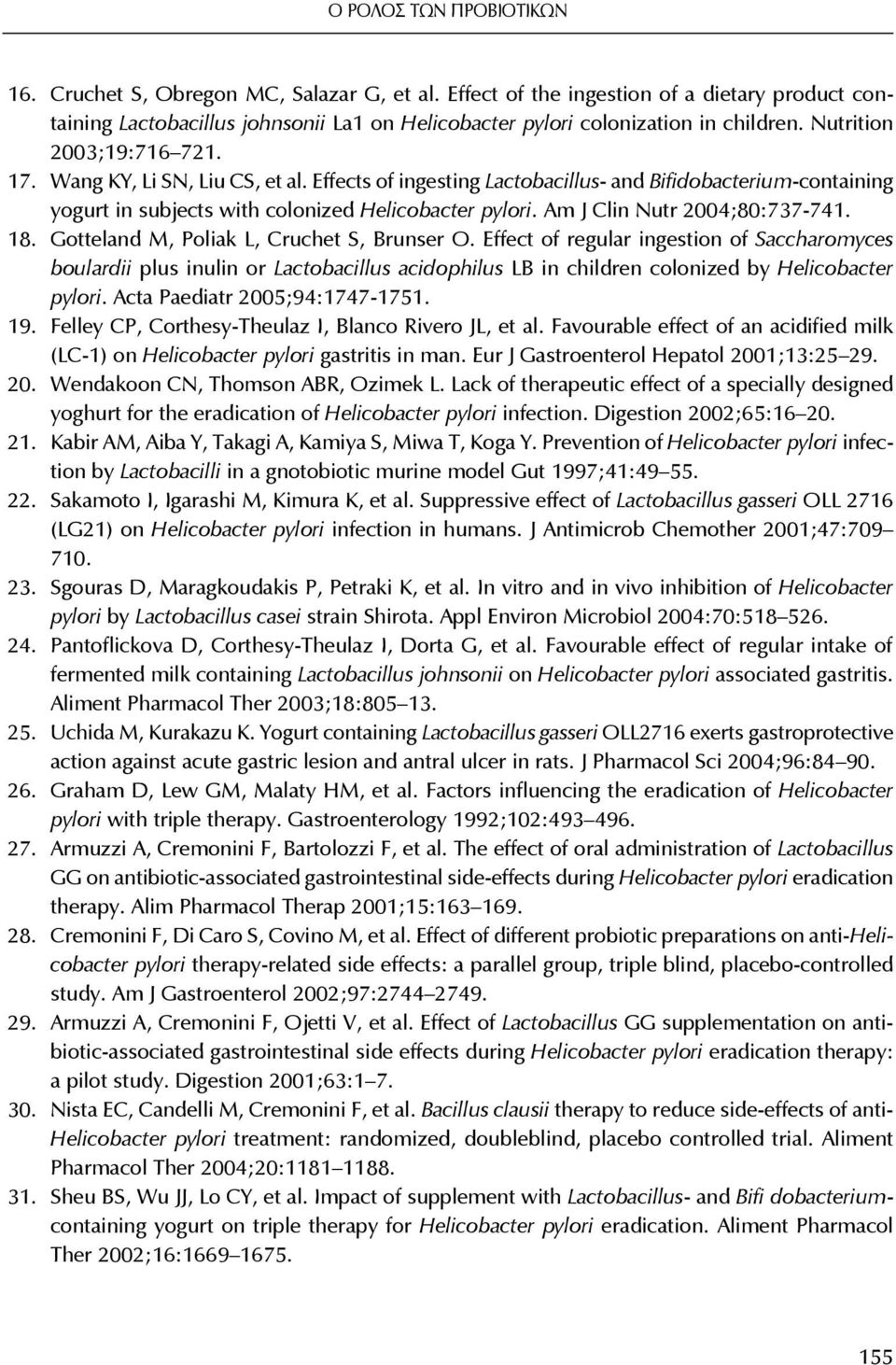 Effects of ingesting Lactobacillus- and Bifidobacterium-containing yogurt in subjects with colonized Helicobacter pylori. Am J Clin Nutr 2004;80:737-741. 18.