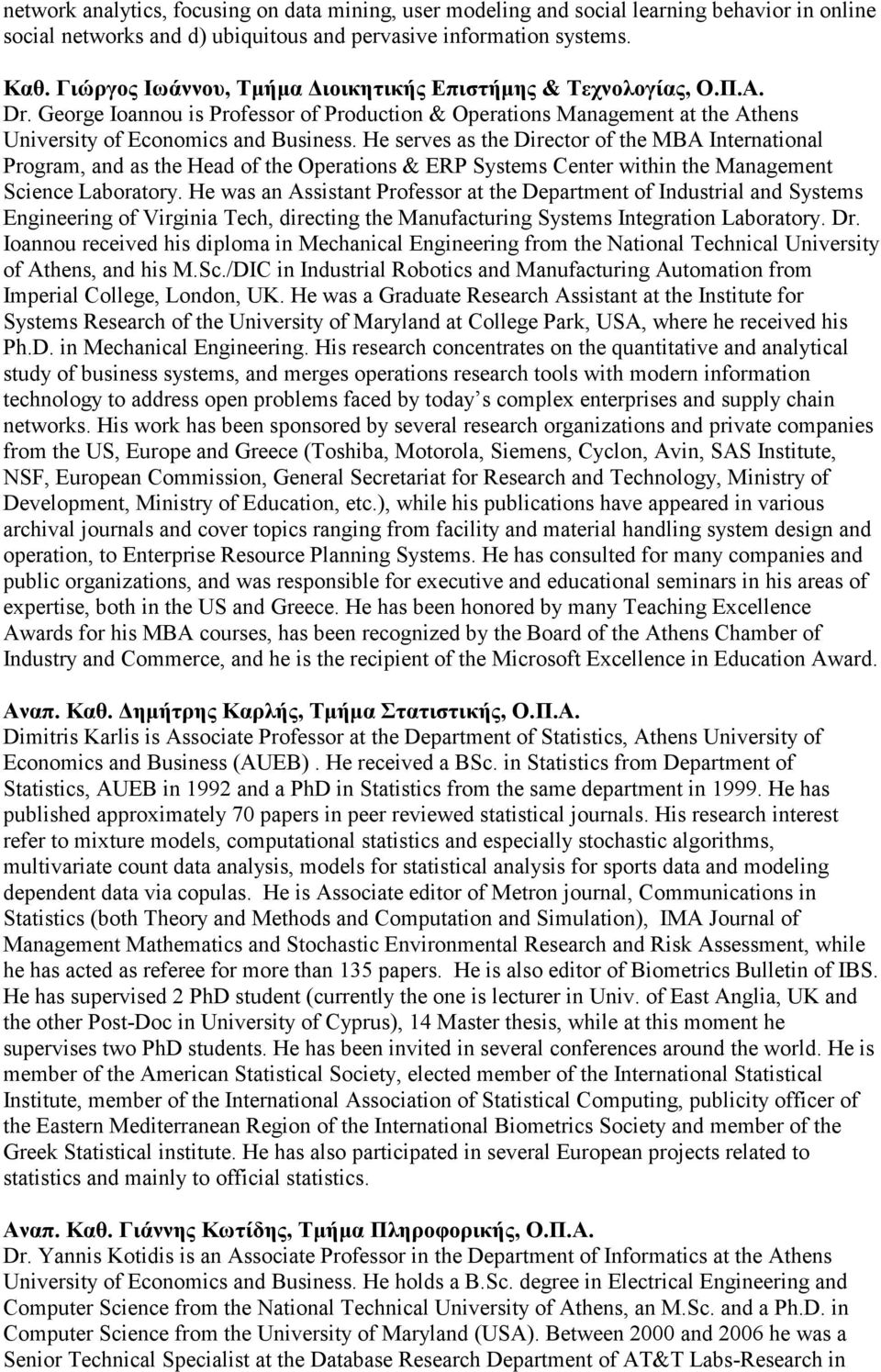 He serves as the Director of the MBA International Program, and as the Head of the Operations & ERP Systems Center within the Management Science Laboratory.