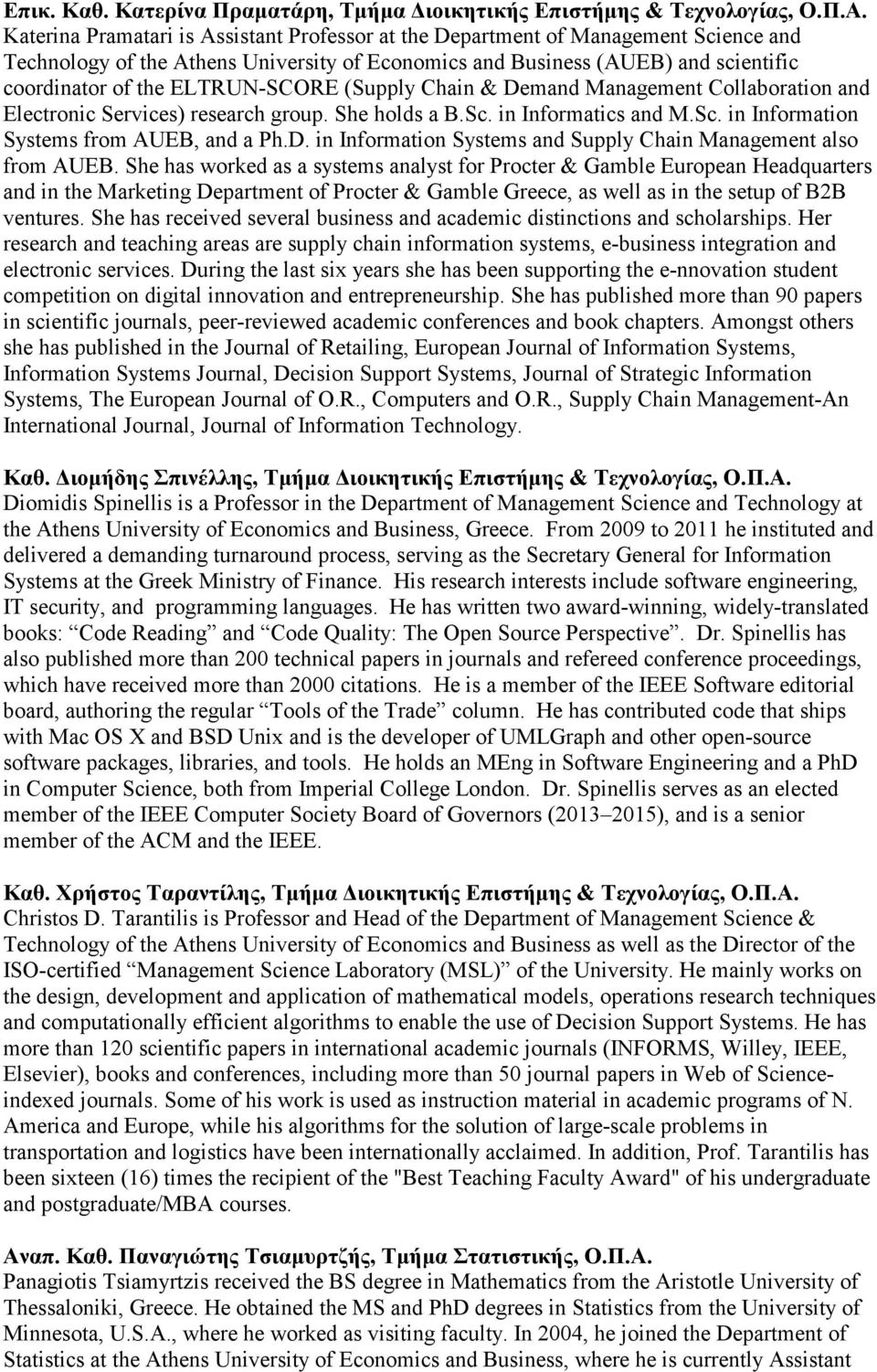 ELTRUN-SCORE (Supply Chain & Demand Management Collaboration and Electronic Services) research group. She holds a B.Sc. in Informatics and M.Sc. in Information Systems from AUEB, and a Ph.D. in Information Systems and Supply Chain Management also from AUEB.