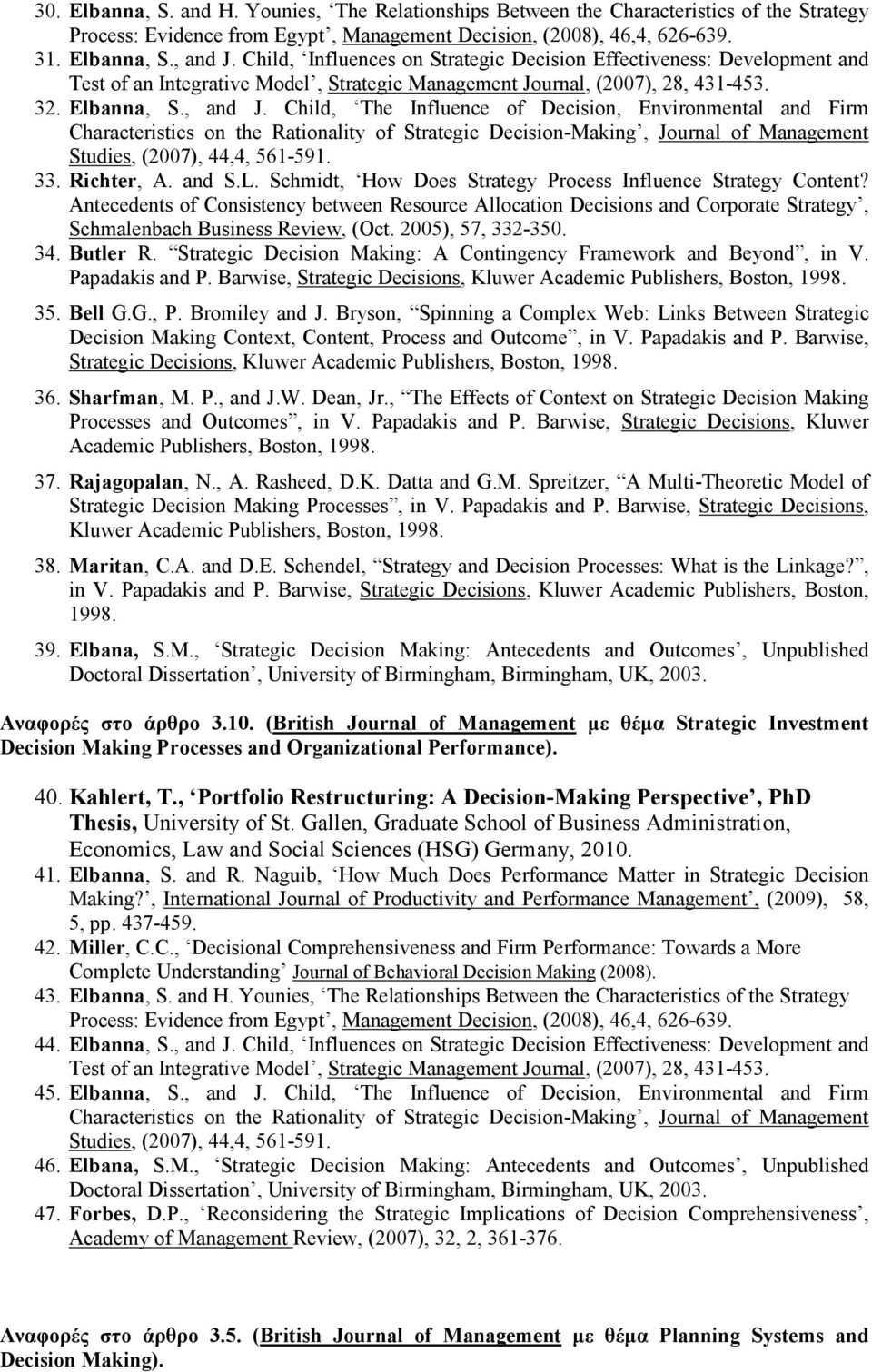 Child, The Influence of Decision, Environmental and Firm Characteristics on the Rationality of Strategic Decision-Making, Journal of Management Studies, (2007), 44,4, 561-591. 33. Richter, A. and S.L.